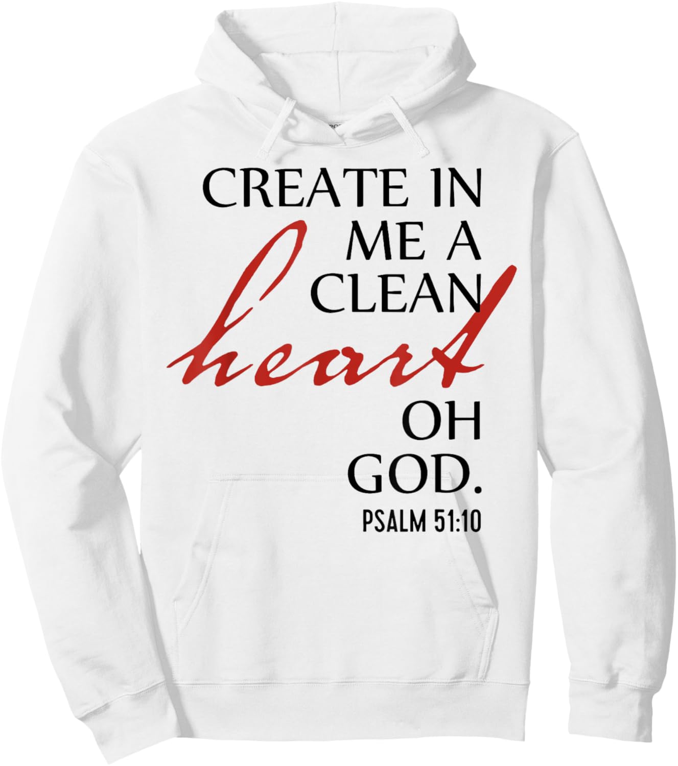 Create in Me a Clean Heart Oh God, Psalm 51 10 Hoodie - Hoodie | White