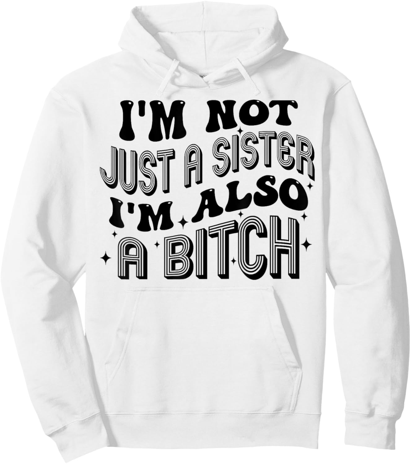 I'm Not Just A Sister I'm Also A Bitch Hoodie - Hoodie | White