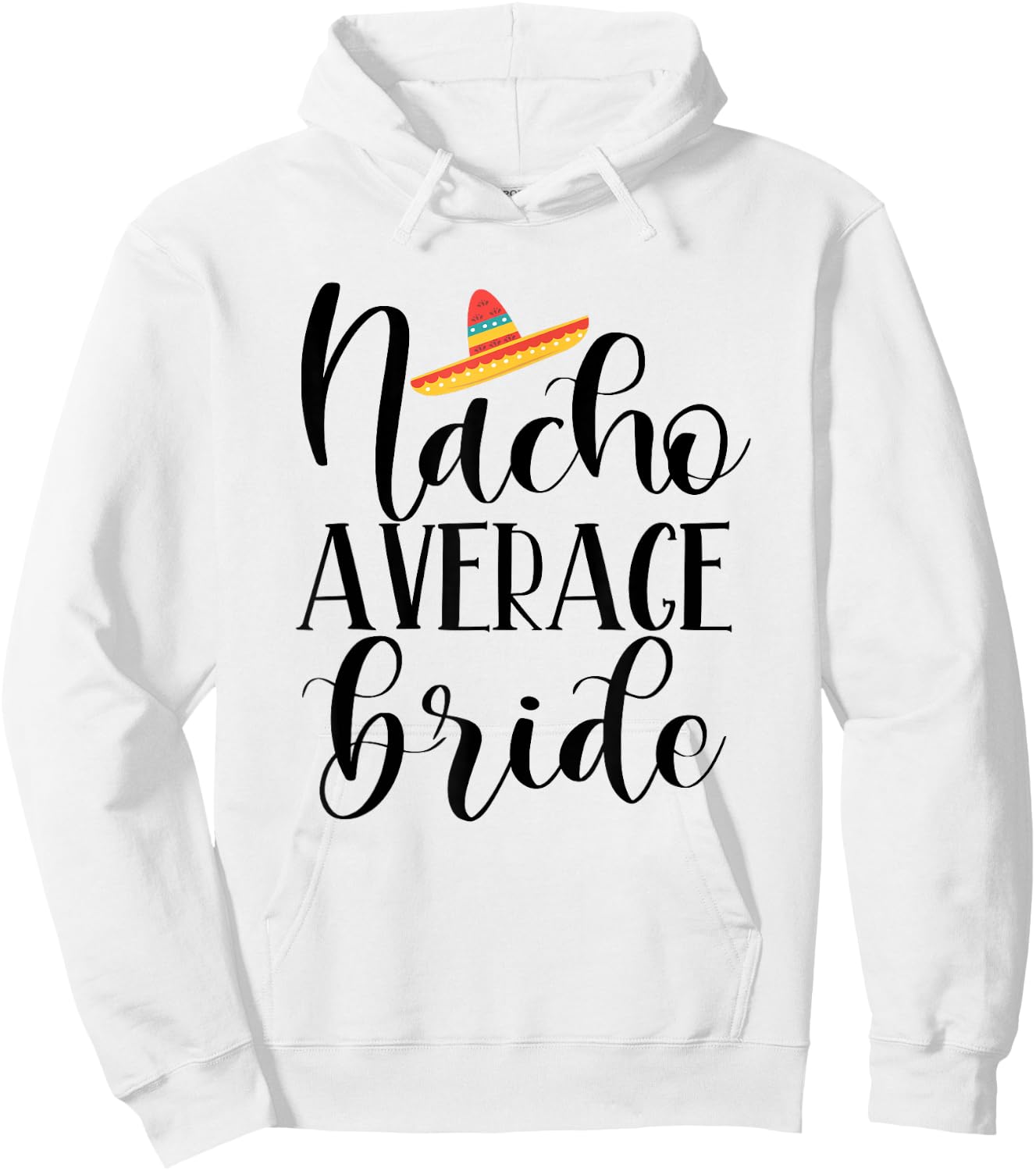 Nacho Average Bride - Wedding and Bachelorette Party Fiesta Hoodie - Hoodie | White