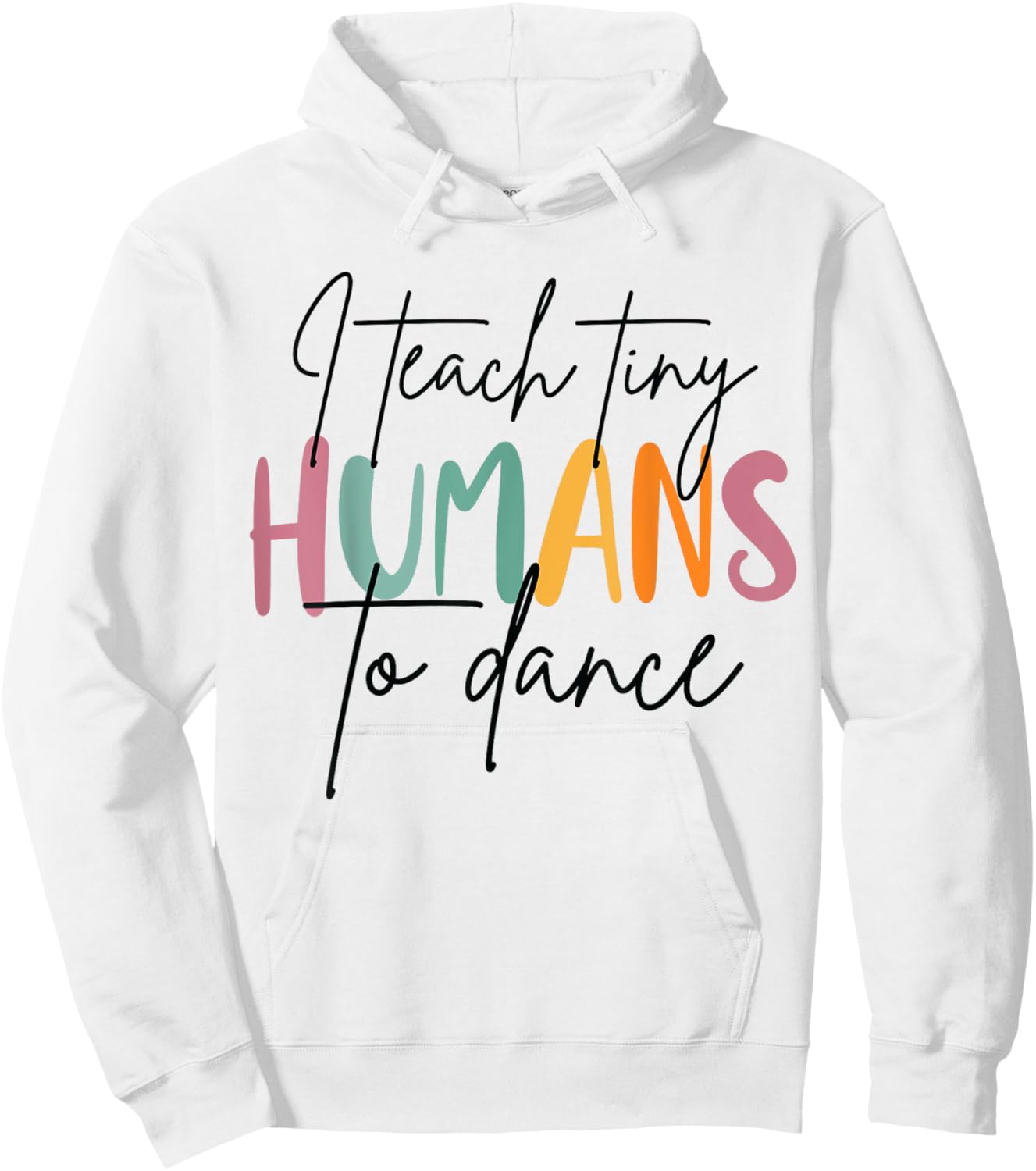 I Teach Tiny Humans to Dance Funny Dancing Dancer Teacher Hoodie - Hoodie | White