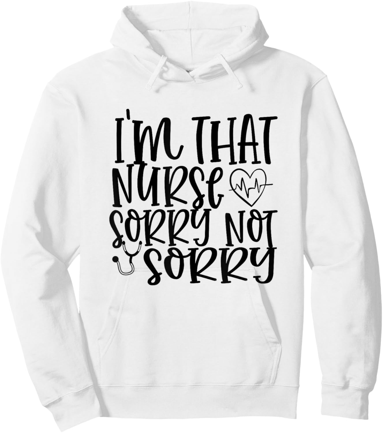I'm That Nurse Sorry Not Sorry Funny Hospital Nursing Hoodie - Hoodie | White