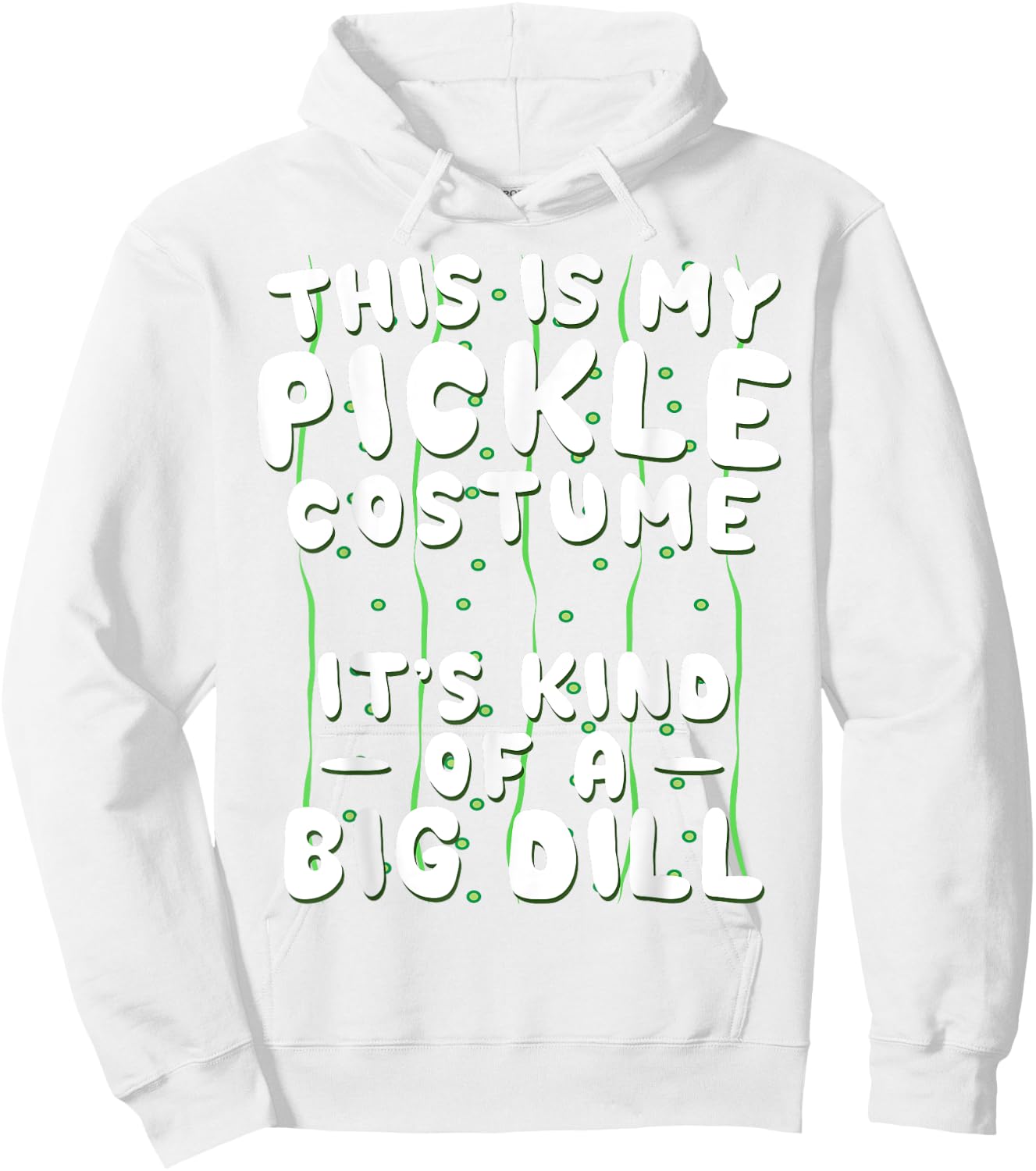 Funny Pickle Halloween Costume Kind of A Big Dill Hoodie - Hoodie | White