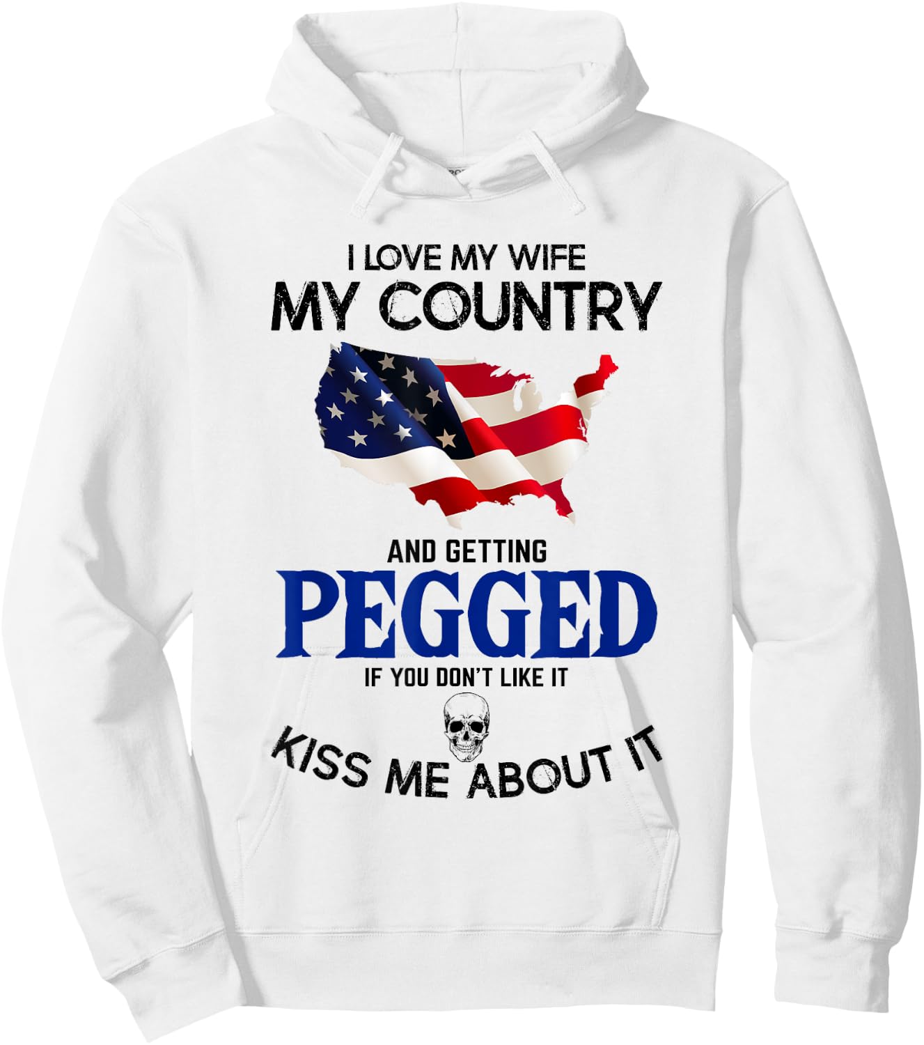 I Love My Wife My Country And Getting Pegged If You Don't Hoodie - Hoodie | White