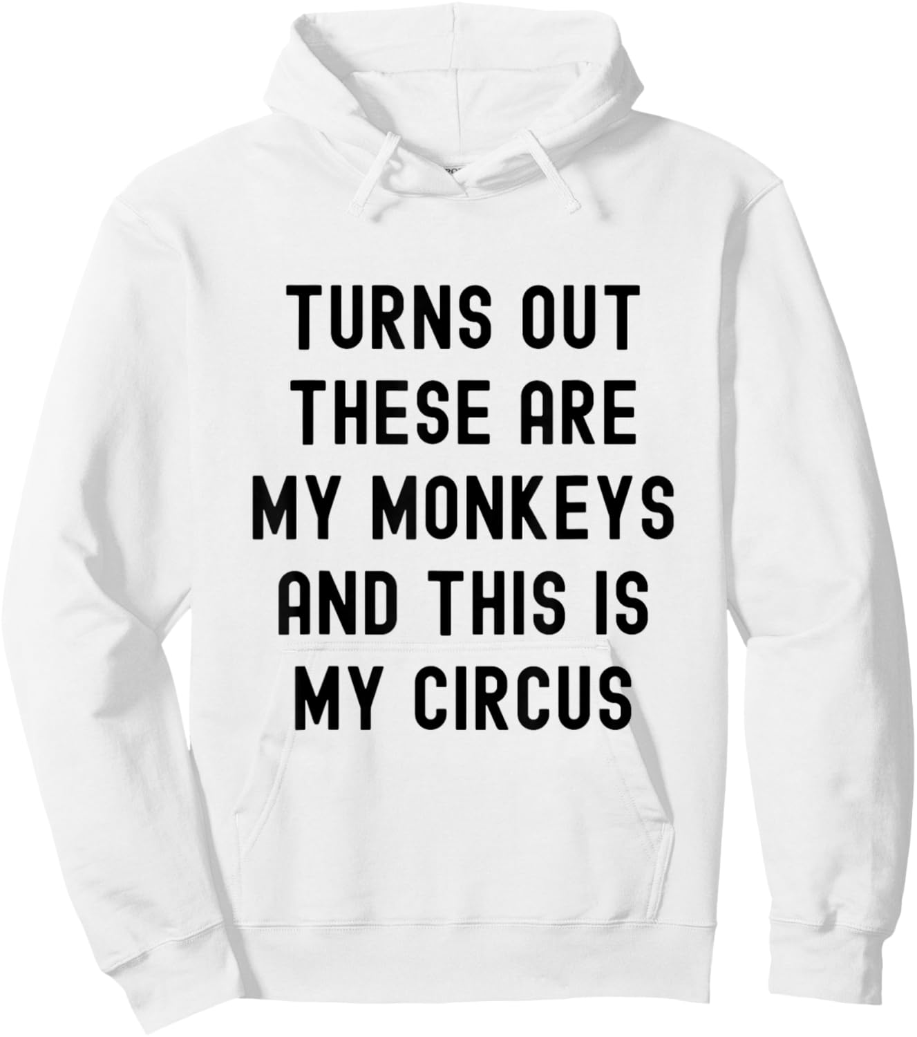 Turns Out These Are My Monkeys And This Is My Circus Hoodie - Hoodie | White