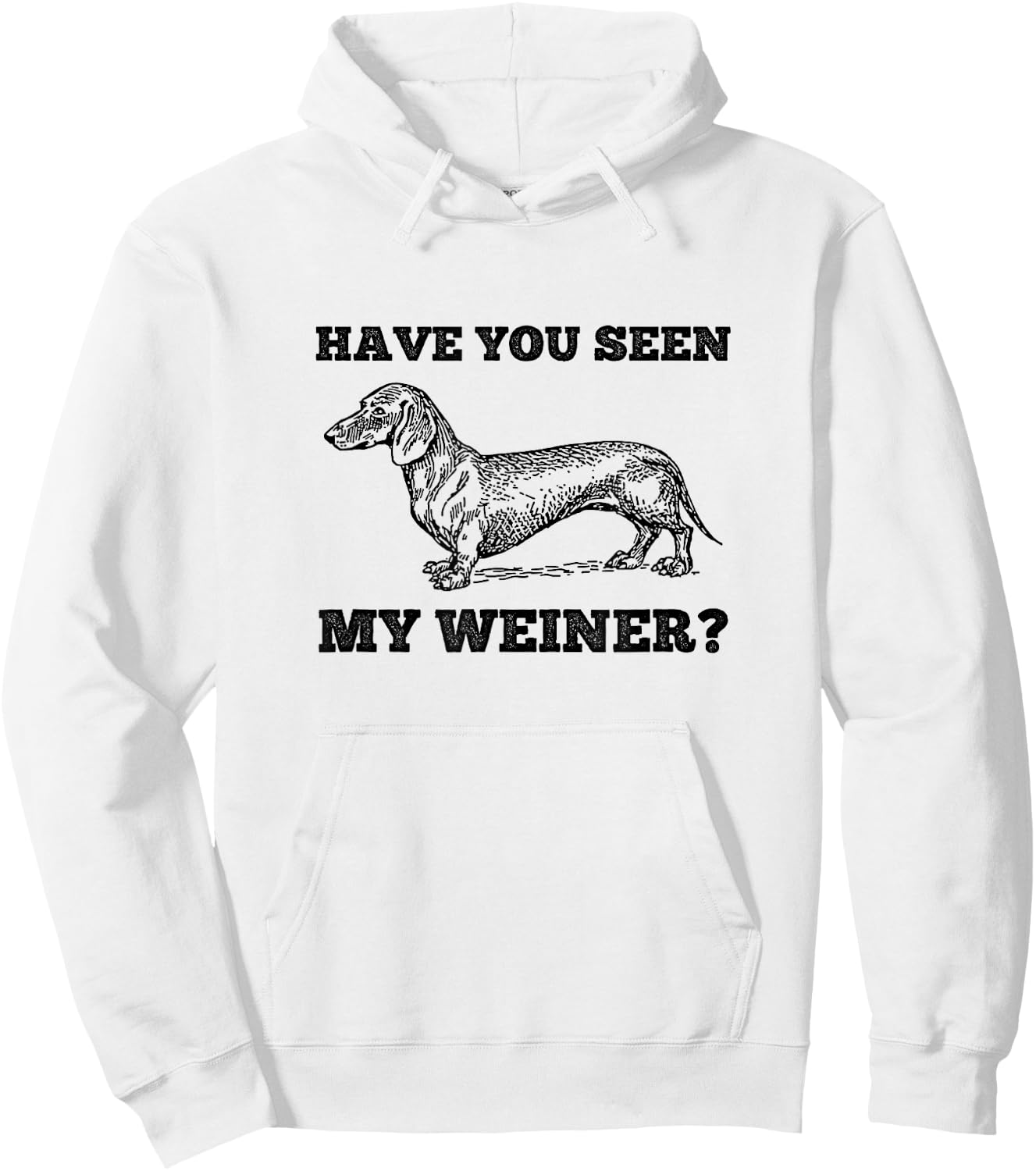 Have You Seen My Weiner Funny Dachshund Hoodie - Hoodie | White