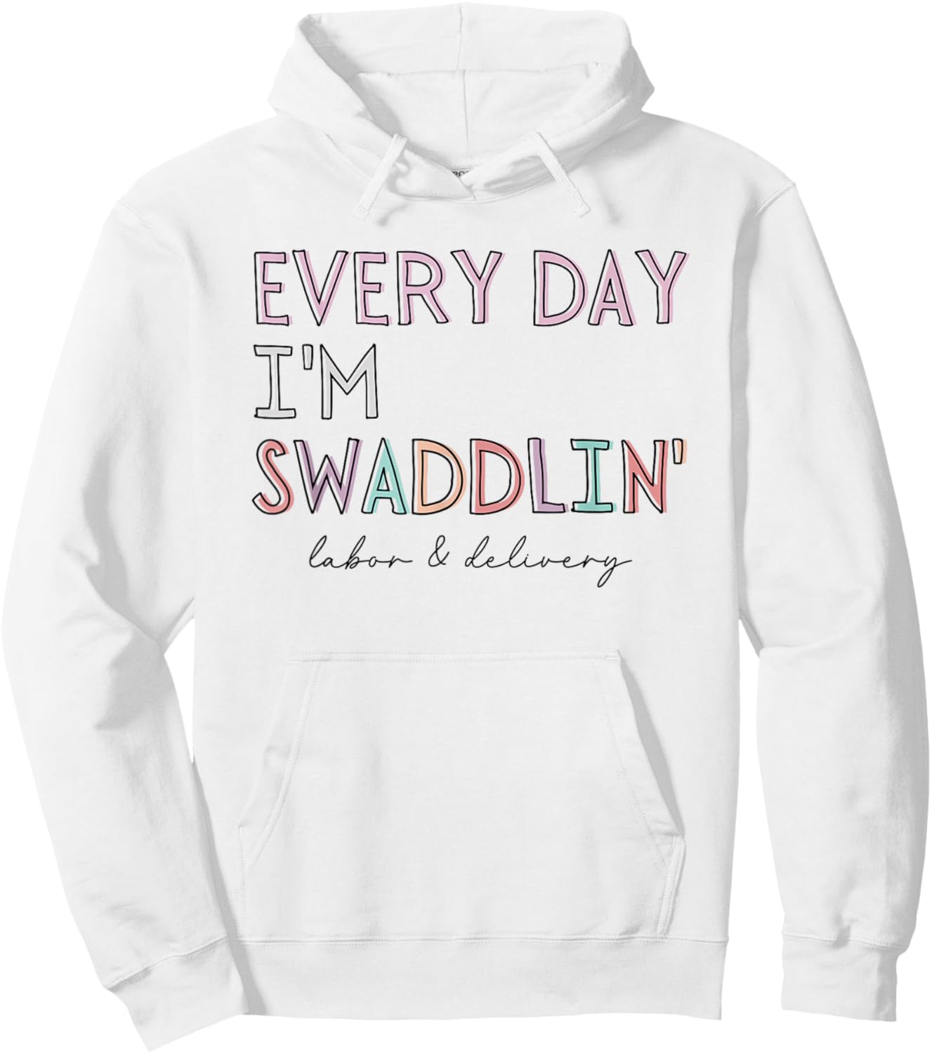 Funny Labor and Delivery L&D Nurse Every Day I'm Swaddlin' Hoodie - Hoodie | White