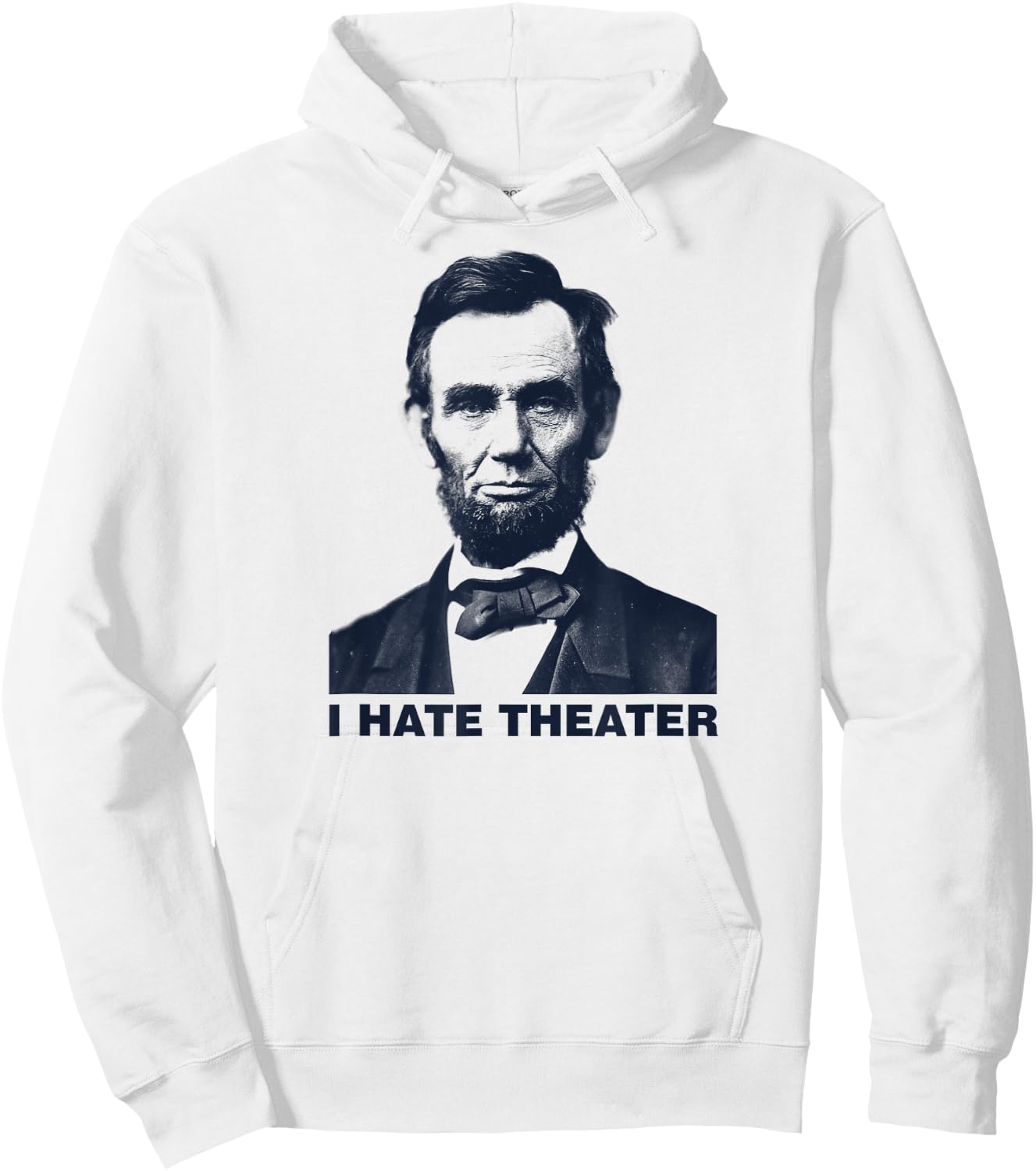 I Hate Theater Abraham Abe Lincoln funny president meme Hoodie - Hoodie | White