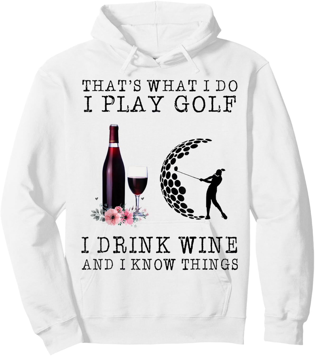 That's What I Do I Play Golf I Drink Wine Hoodie - Hoodie | White