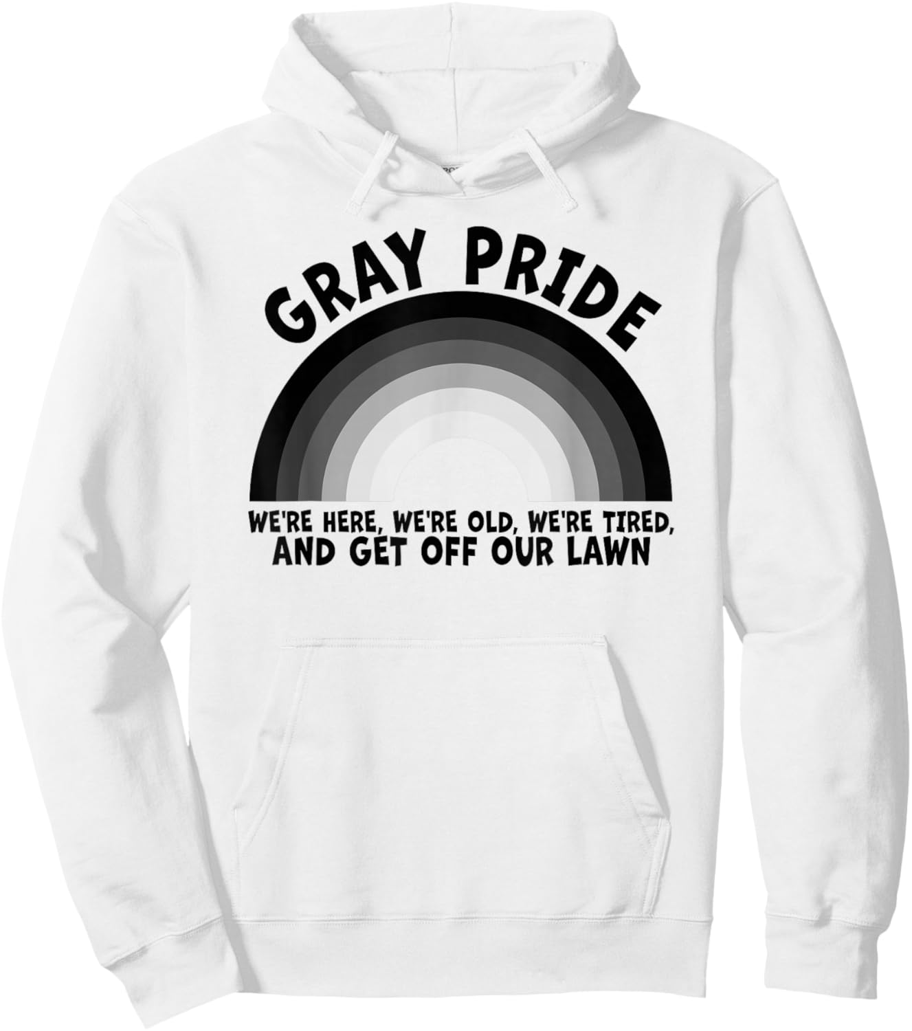 Gray Pride We're Here We're Old And Get Off Our Lawn Hoodie - Hoodie | White