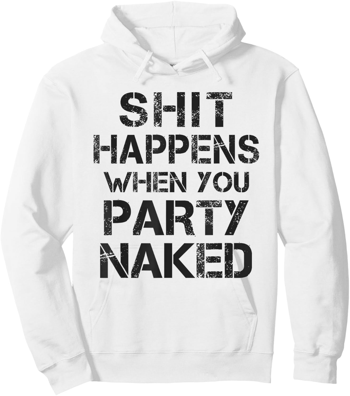 Funny Shit Happens When You Party Naked Inappropriate Joke Hoodie - Hoodie | White