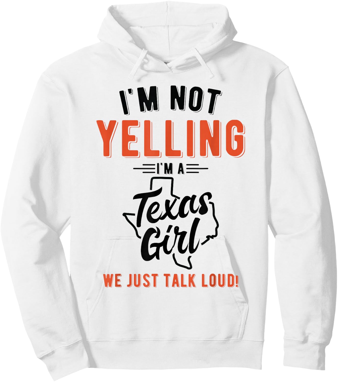 I'm Not Yelling I'm A Texas Girl We Just Talk Loud Shirt Hoodie - Hoodie | White