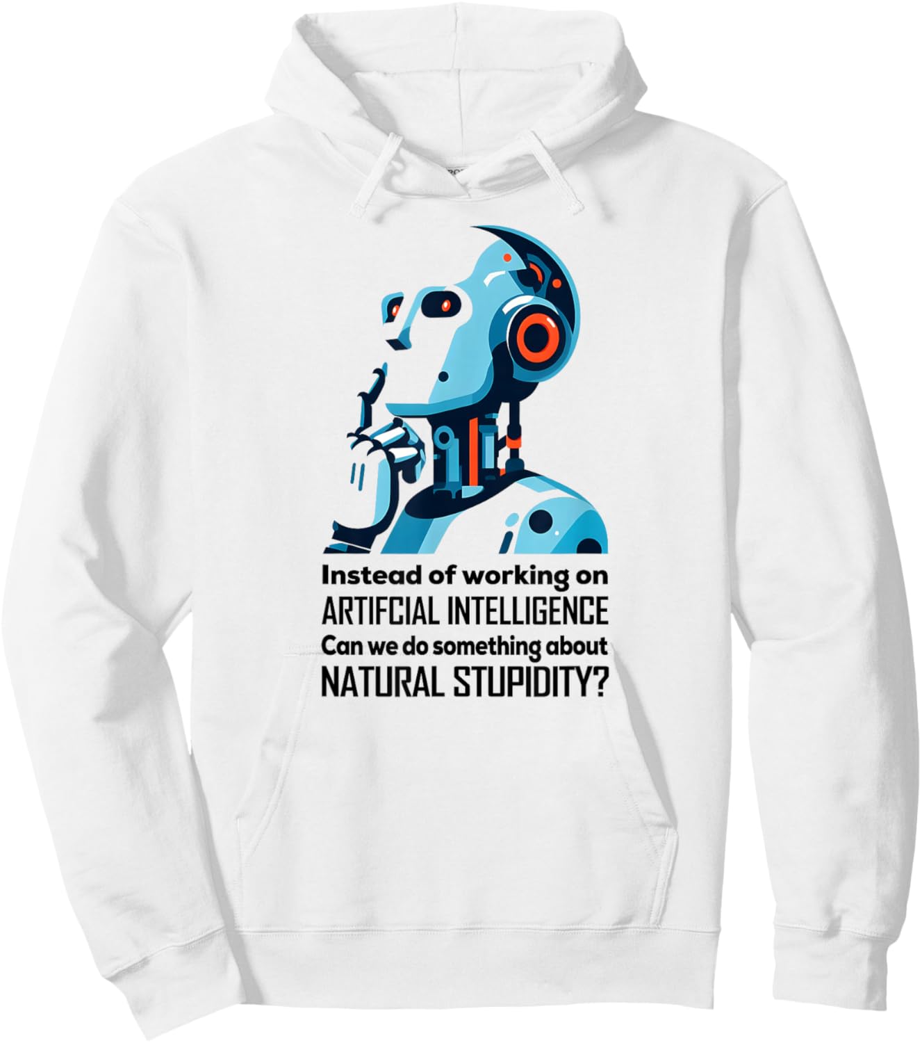BEFORE WE WORK ON AI CAN WE ADDRESS NATURAL STUPIDITY Funny Hoodie - Hoodie | White