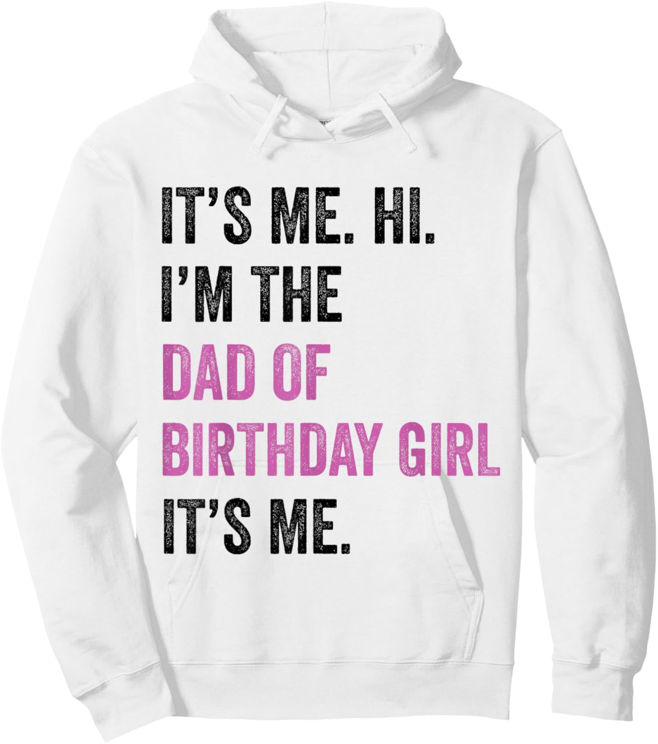 Its Me Hi Im The Dad of Birthday Girl Its Me Birthday Party Hoodie - Hoodie | White