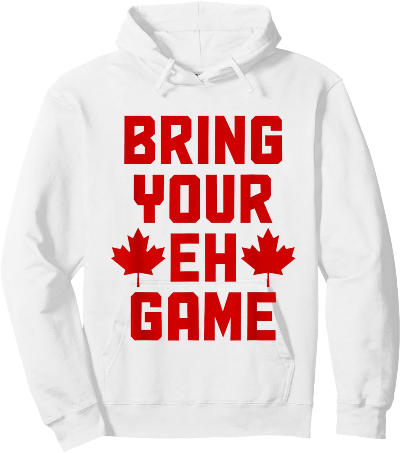 Bring Your Eh Game Funny Canada Canadian Flag Pride Hoodie - Hoodie | White