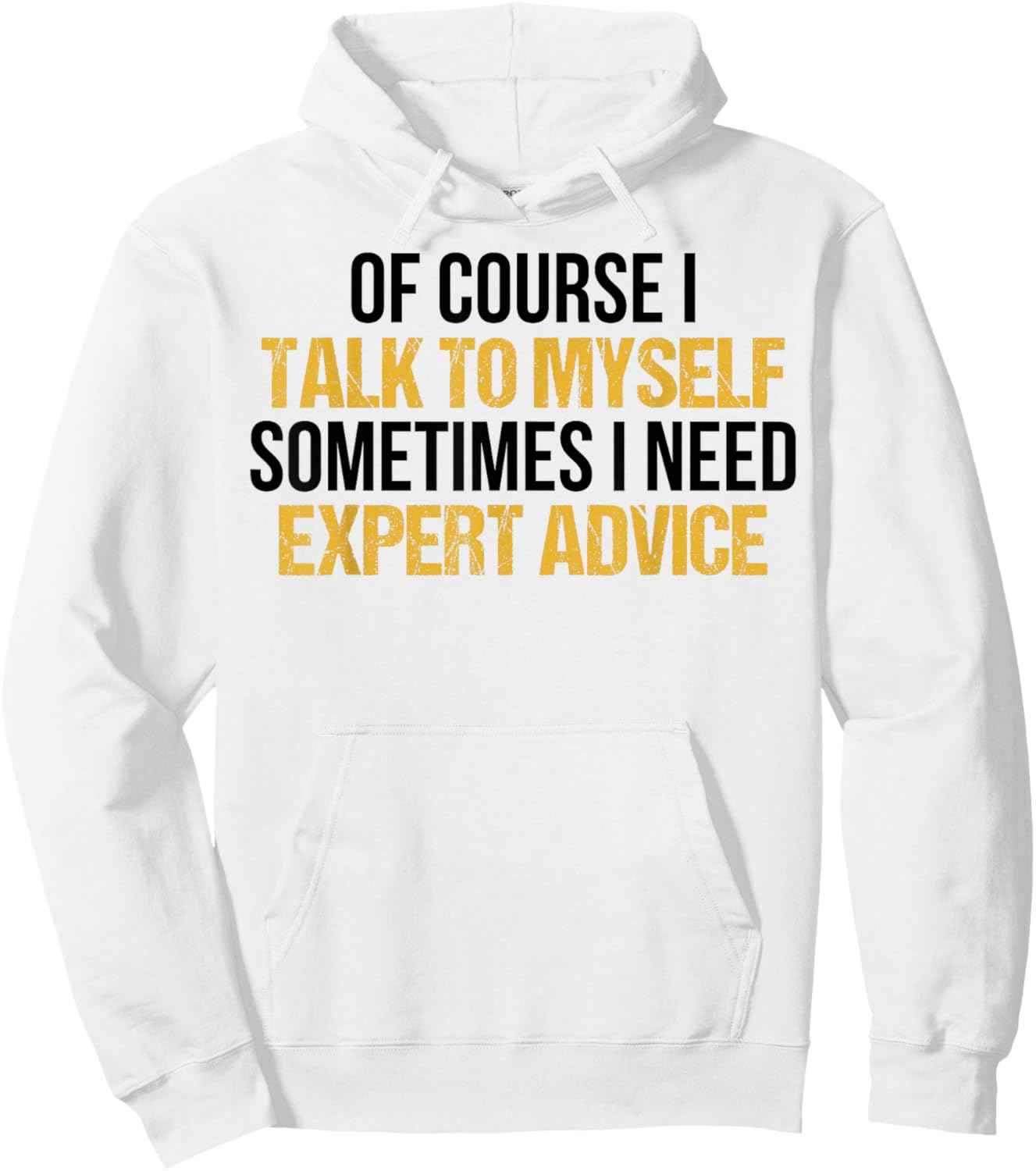Of Course I Talk To Myself Sometimes I Need Expert Advice Hoodie - Hoodie | White