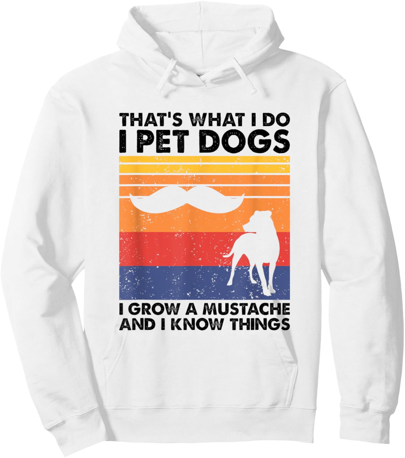 I Pet Dogs I Grow A Mustache & I Know Things Hoodie - Hoodie | White