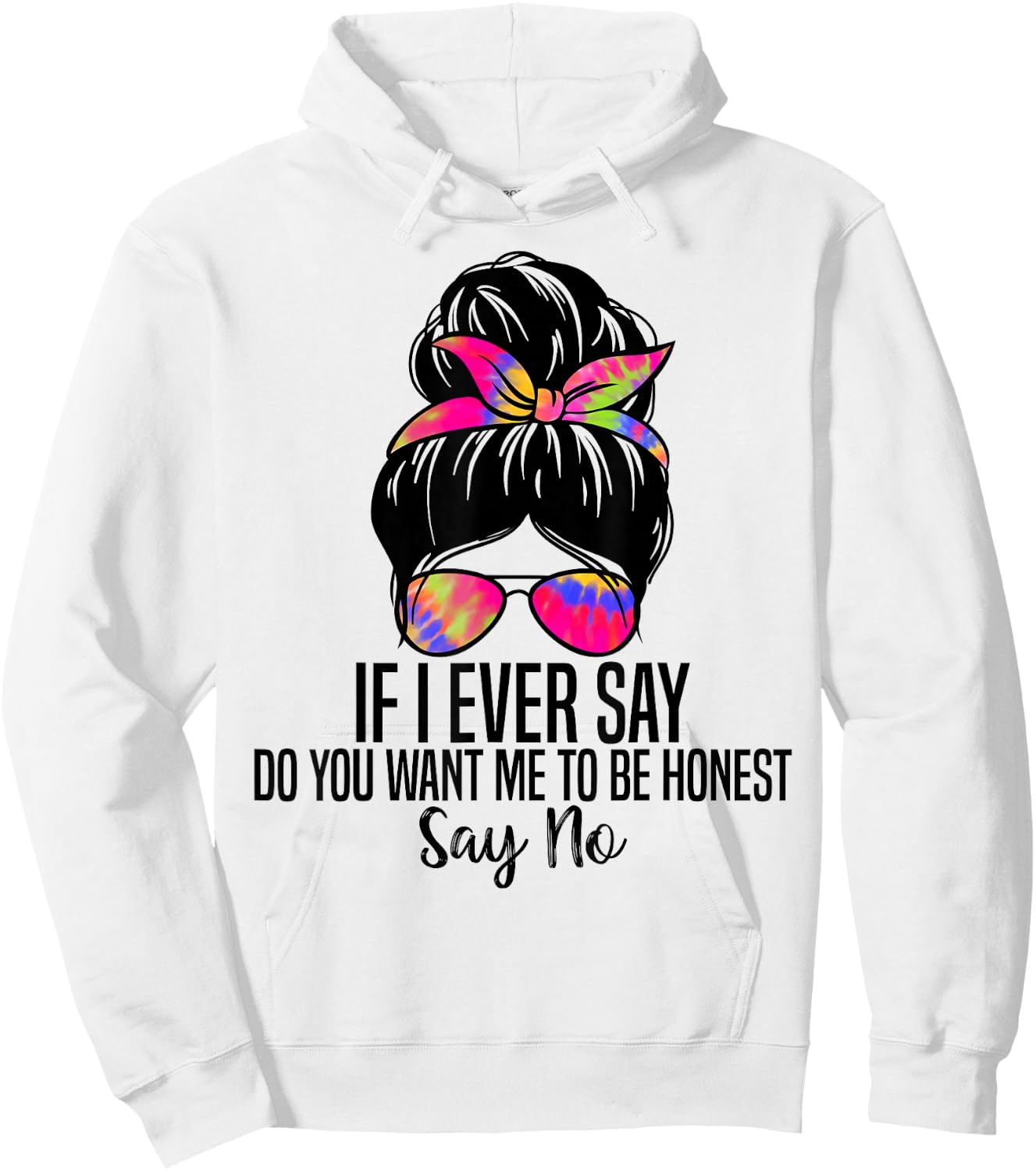 If I Ever Say Do You Want Me to Be Honest Say No Funny Quote Hoodie - Hoodie | White