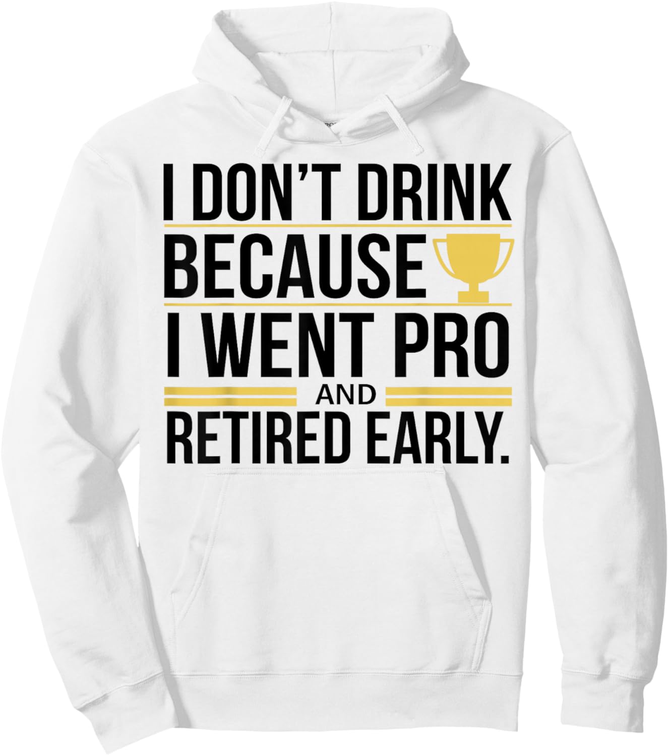 I Don't Drink Because I Went Pro And Retired Early Hoodie - Hoodie | White