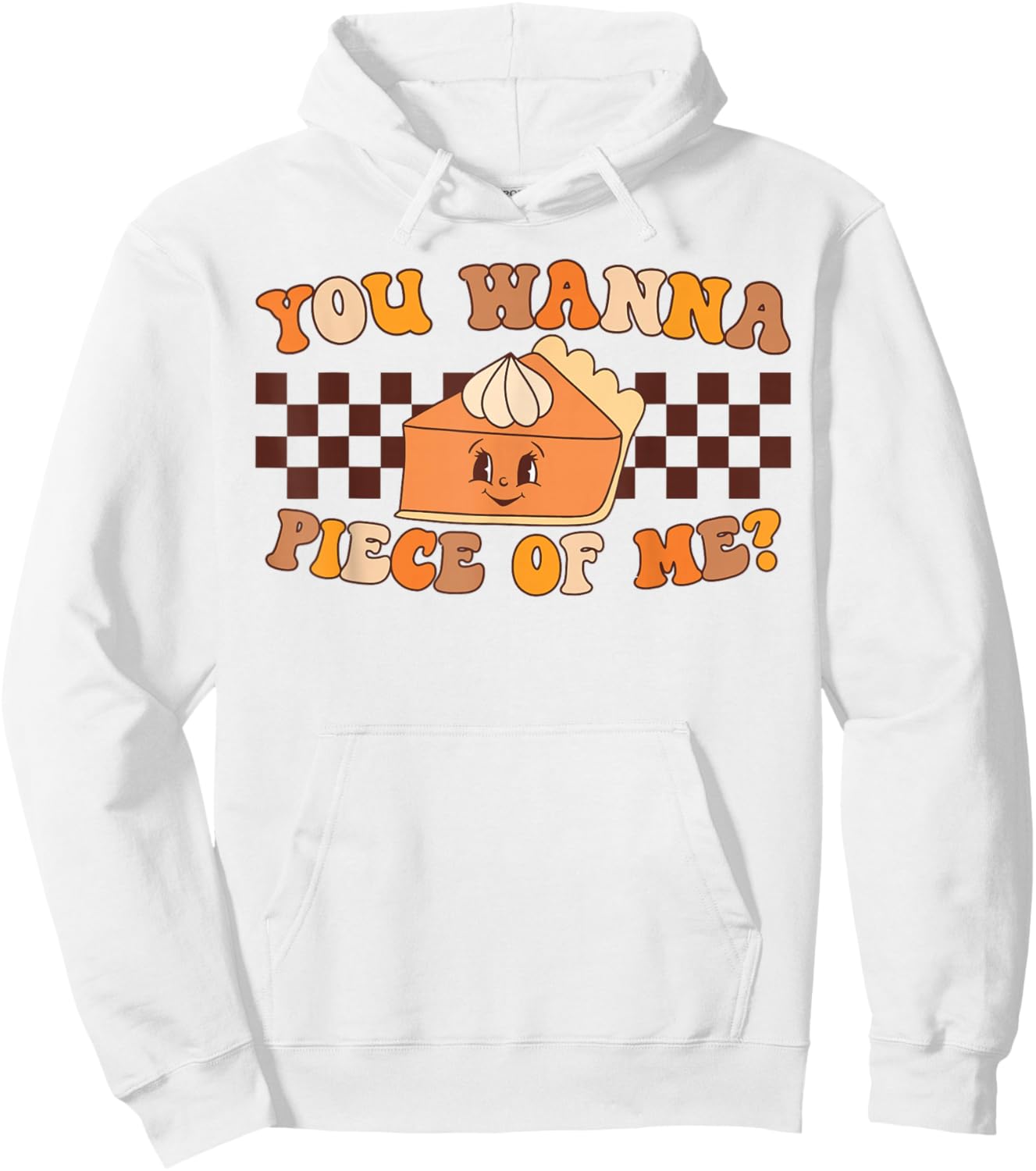 You Wanna Piece of Me Retro Groovy Pumpkin Pie Thanksgiving Hoodie - Hoodie | White