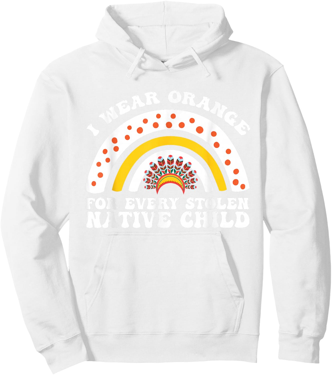 I Wear Orange for Every American Native Child Indian Pride Hoodie - Hoodie | White
