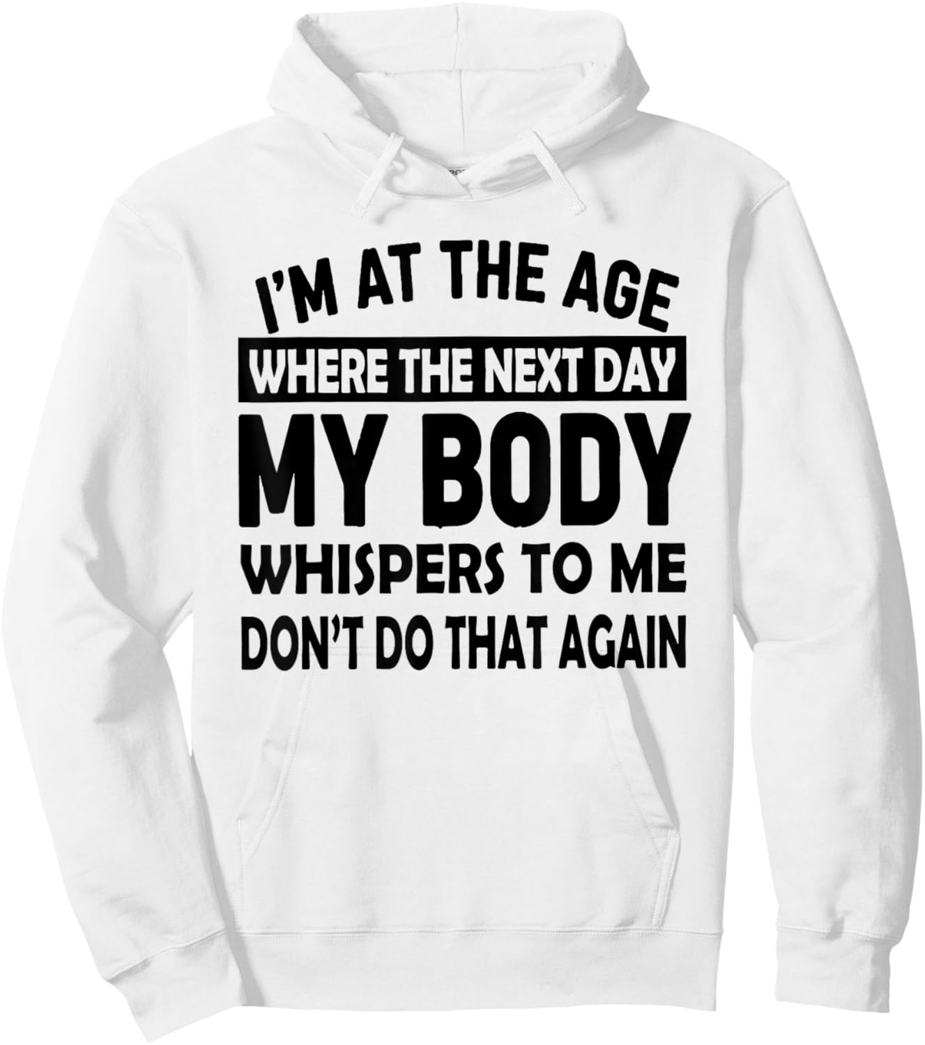 I'm At The Age Where The Next Day My Body Whispers to Me Hoodie - Hoodie | White