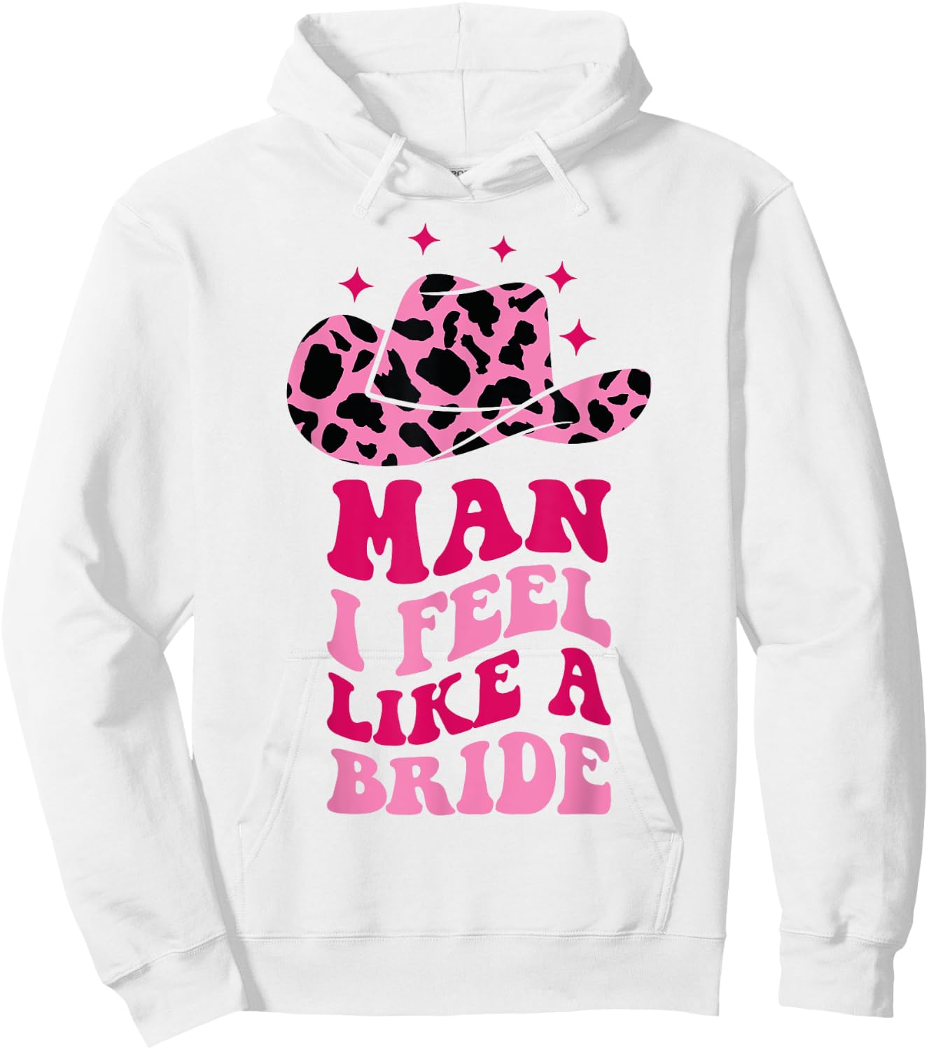 Man I Feel Like A Bride Retro Cowboy Hat Western Cowgirl Hoodie - Hoodie | White