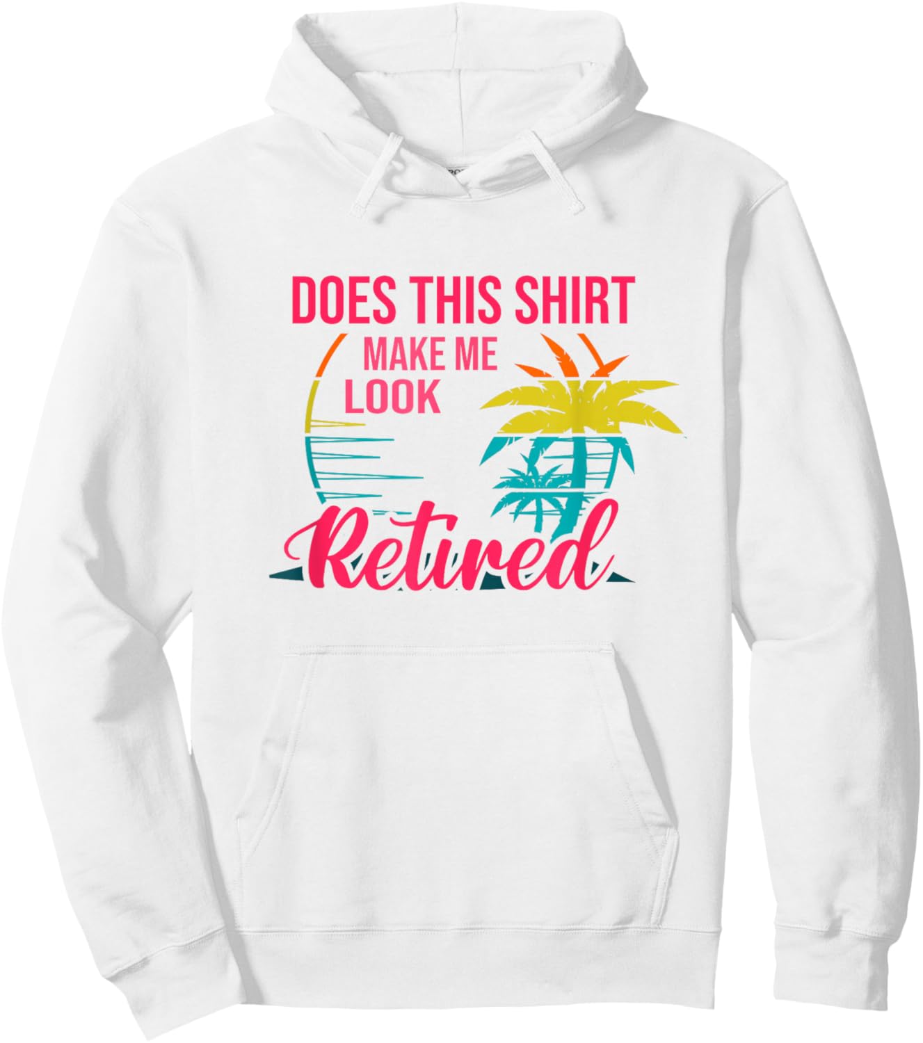 Does This Shirt Makes Me Look Retired Retirement Pensioner Hoodie - Hoodie | White