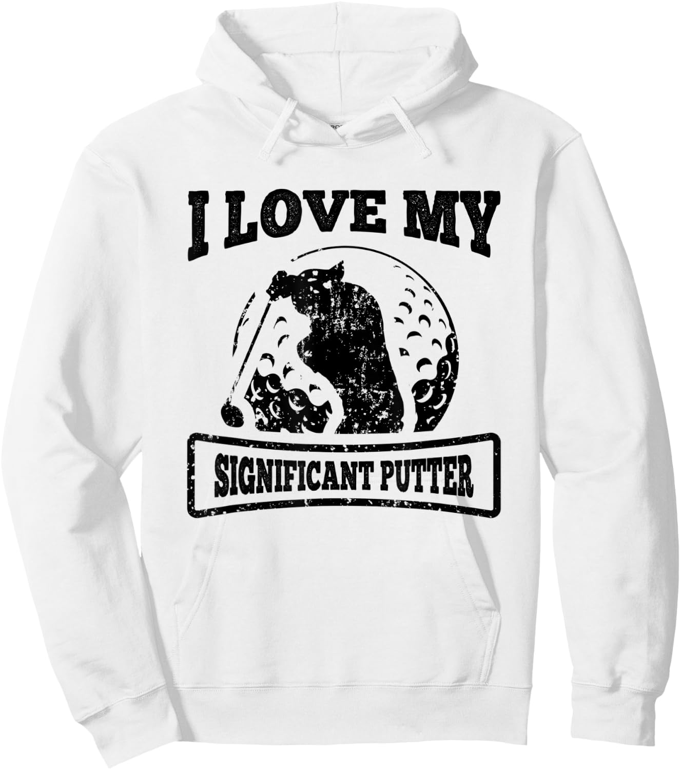 Golf I Love My Significant Putter Funny Golfing Quote Hoodie - Hoodie | White
