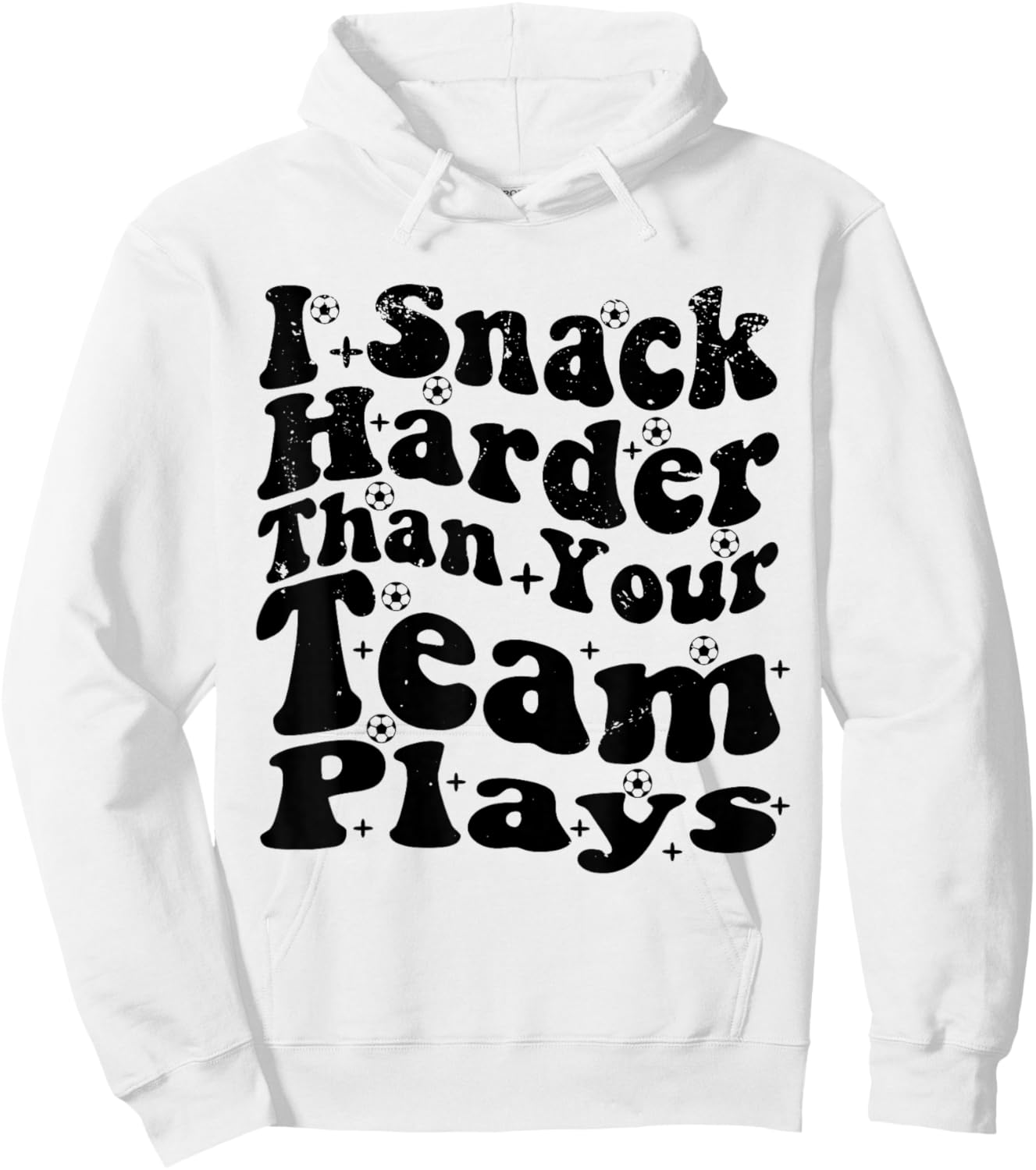 I Snack Harder Than Your Team Plays , Soccer Funny Soccer Hoodie - Hoodie | White
