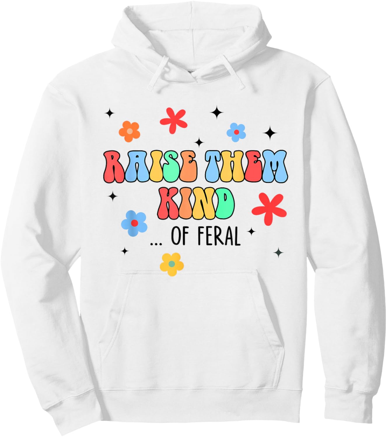 Feral Mom Raise Them Kind Of Feral Hot Mess Mom Life Hoodie - Hoodie | White