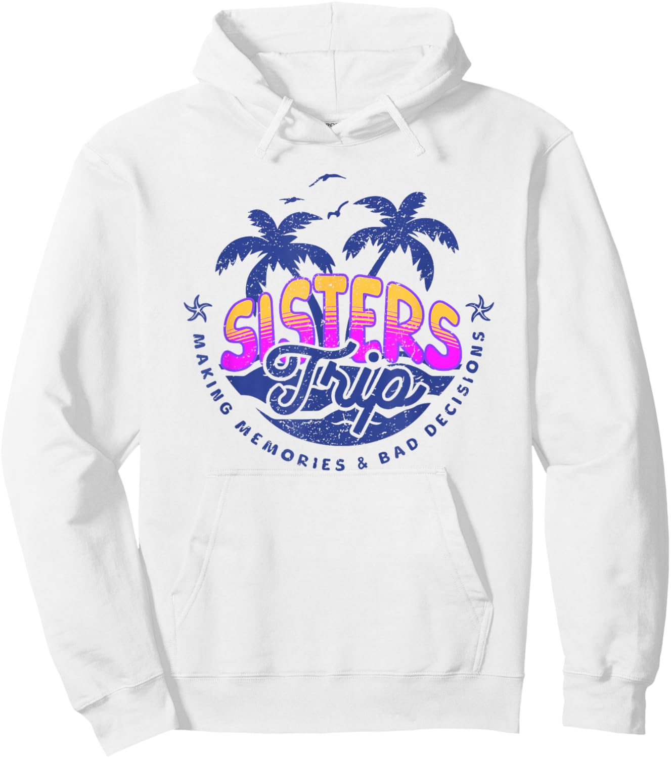 Sisters Trip, Making Memories and Bad Decisions, Funny Girls Hoodie - Hoodie | White