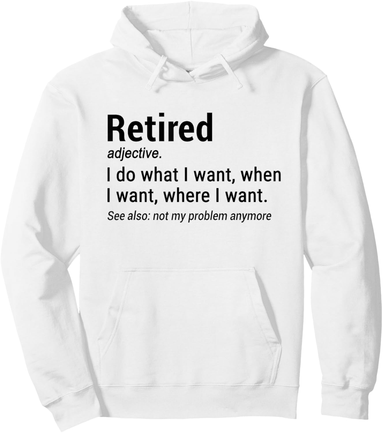 Retired Adjective I Do What I Want When I Want Where I Want Hoodie - Hoodie | White