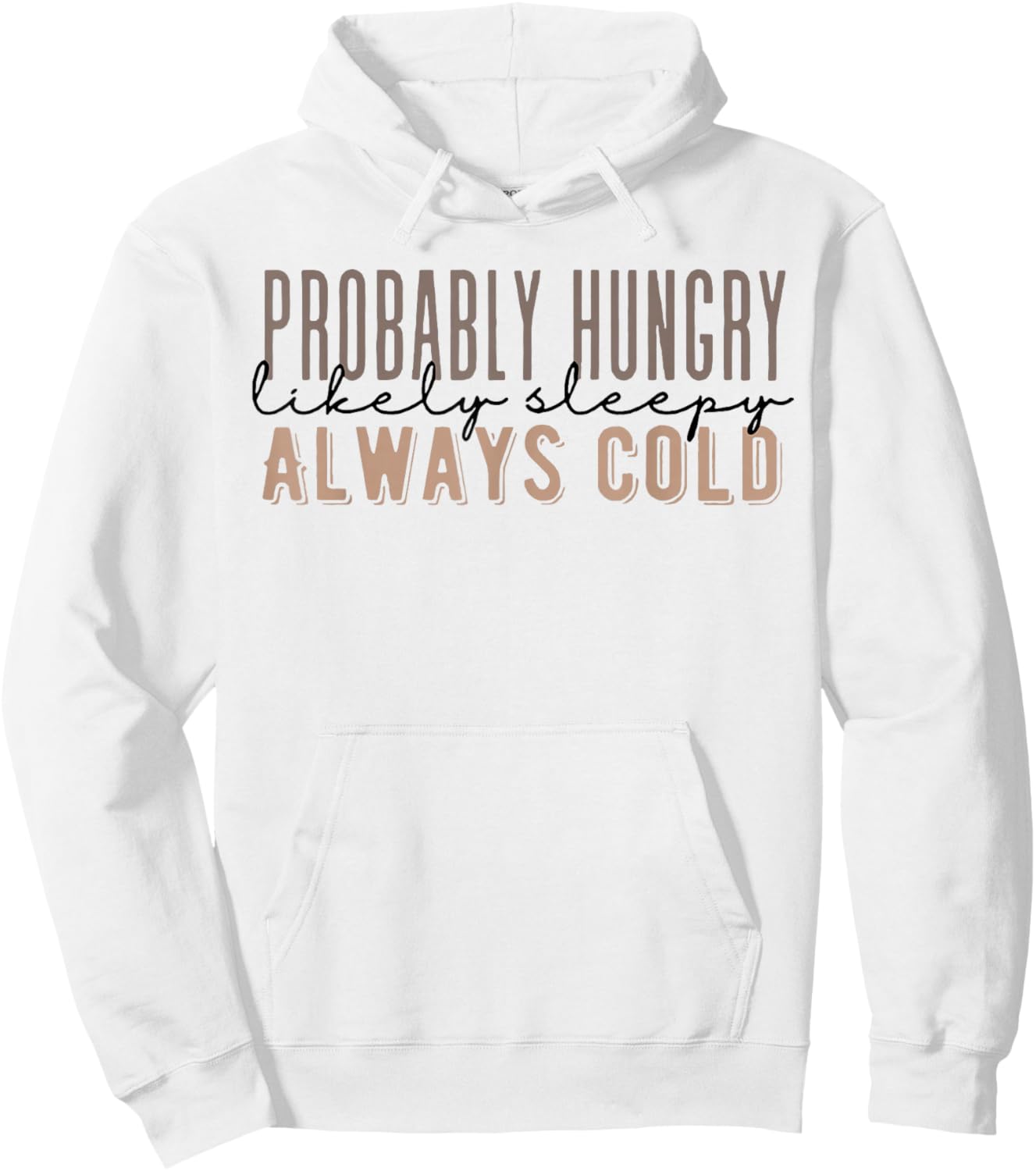 Probably Hungry Likely Sleepy Always Cold Fall Funny Saying Hoodie - Hoodie | White