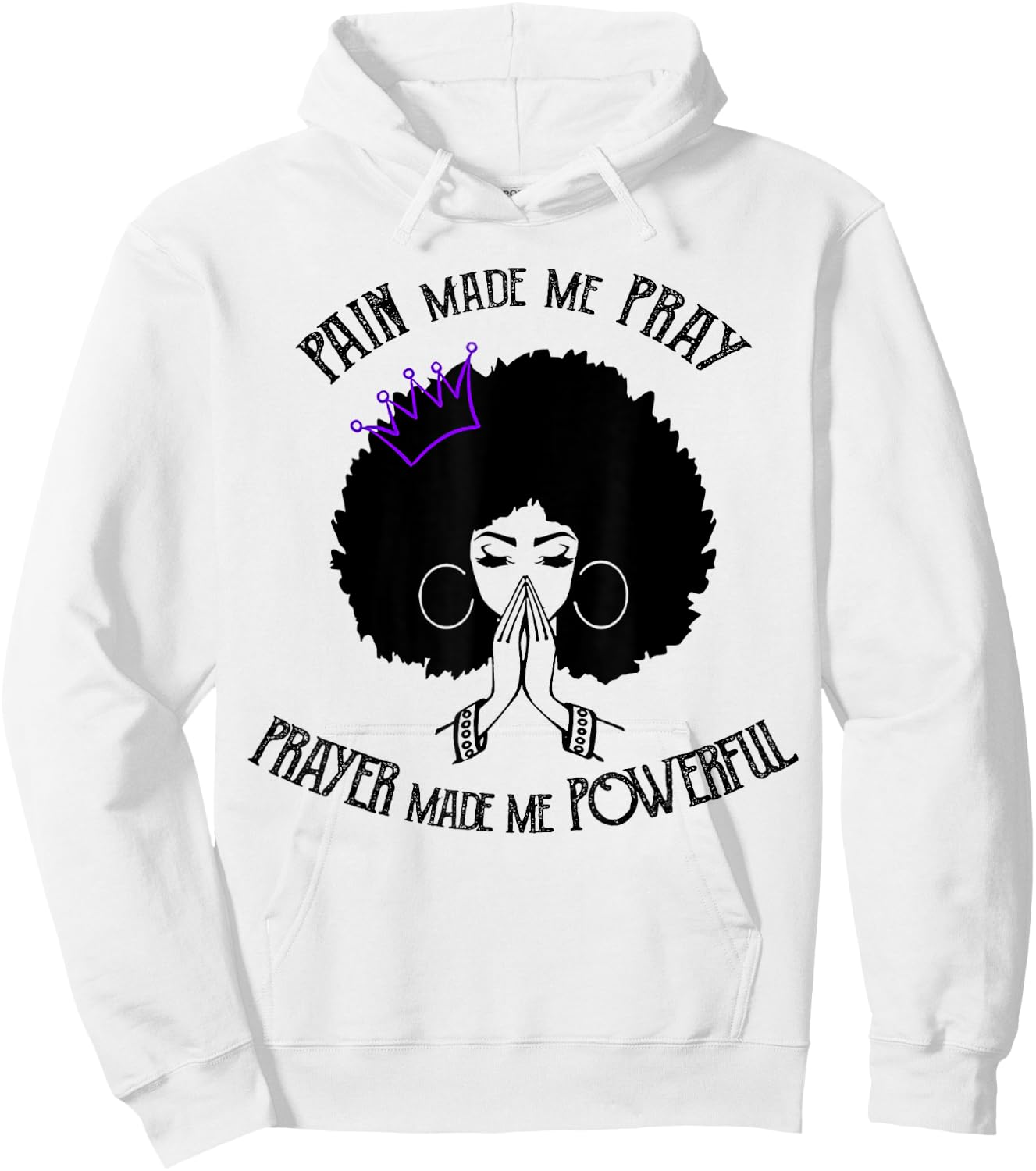 Pain Made Me Pray Prayer Made Me Powerful Hoodie - Hoodie | White