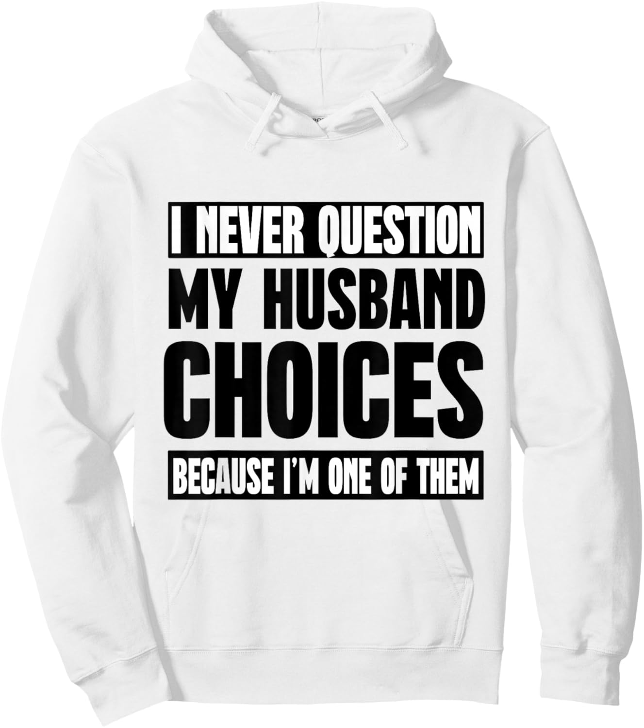 I Never Question My Husband Choices Because I'm One Of Them Hoodie - Hoodie | White