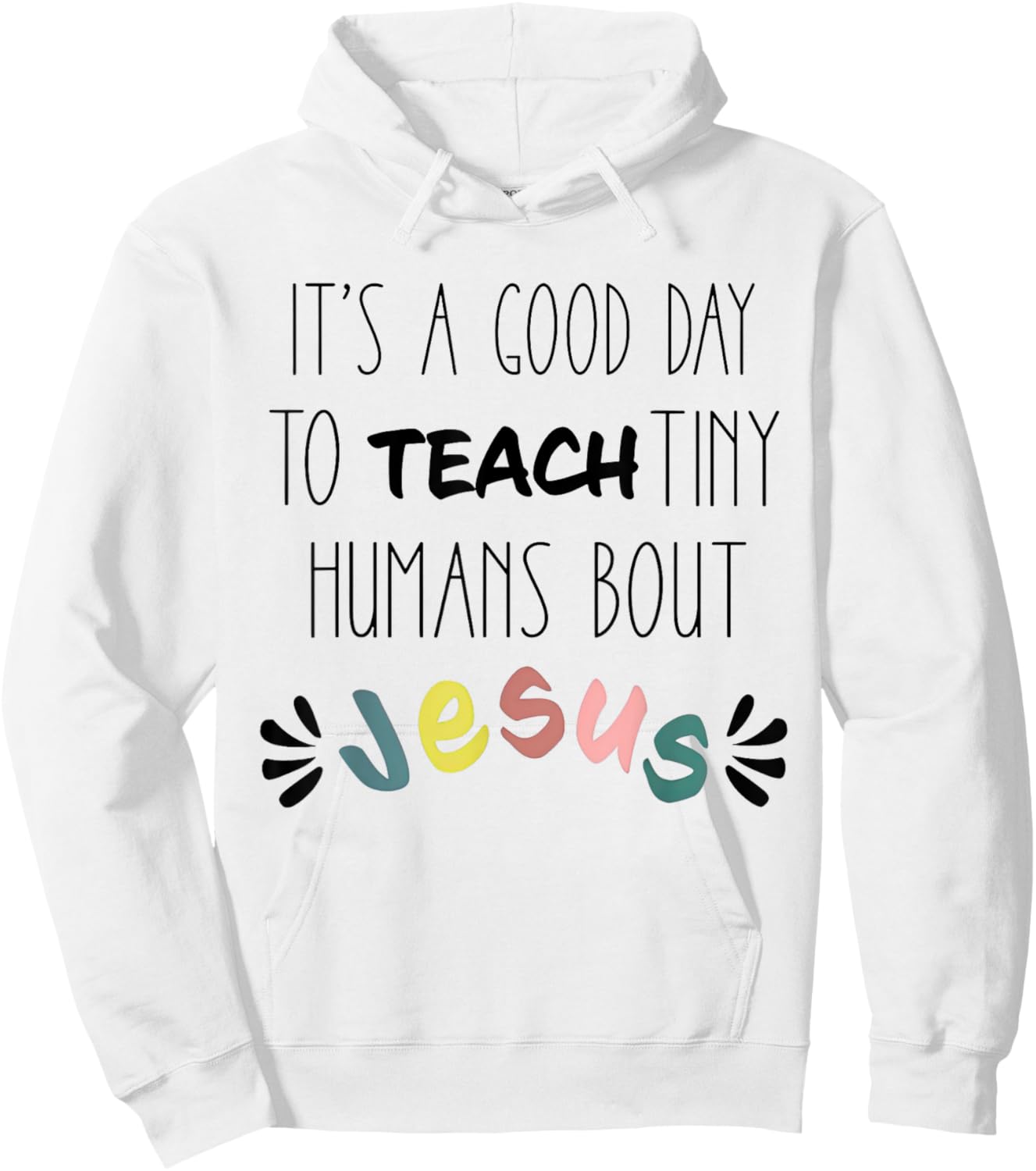 It's A Good Day To Teach Tiny Humans About Jesus Hoodie - Hoodie | White