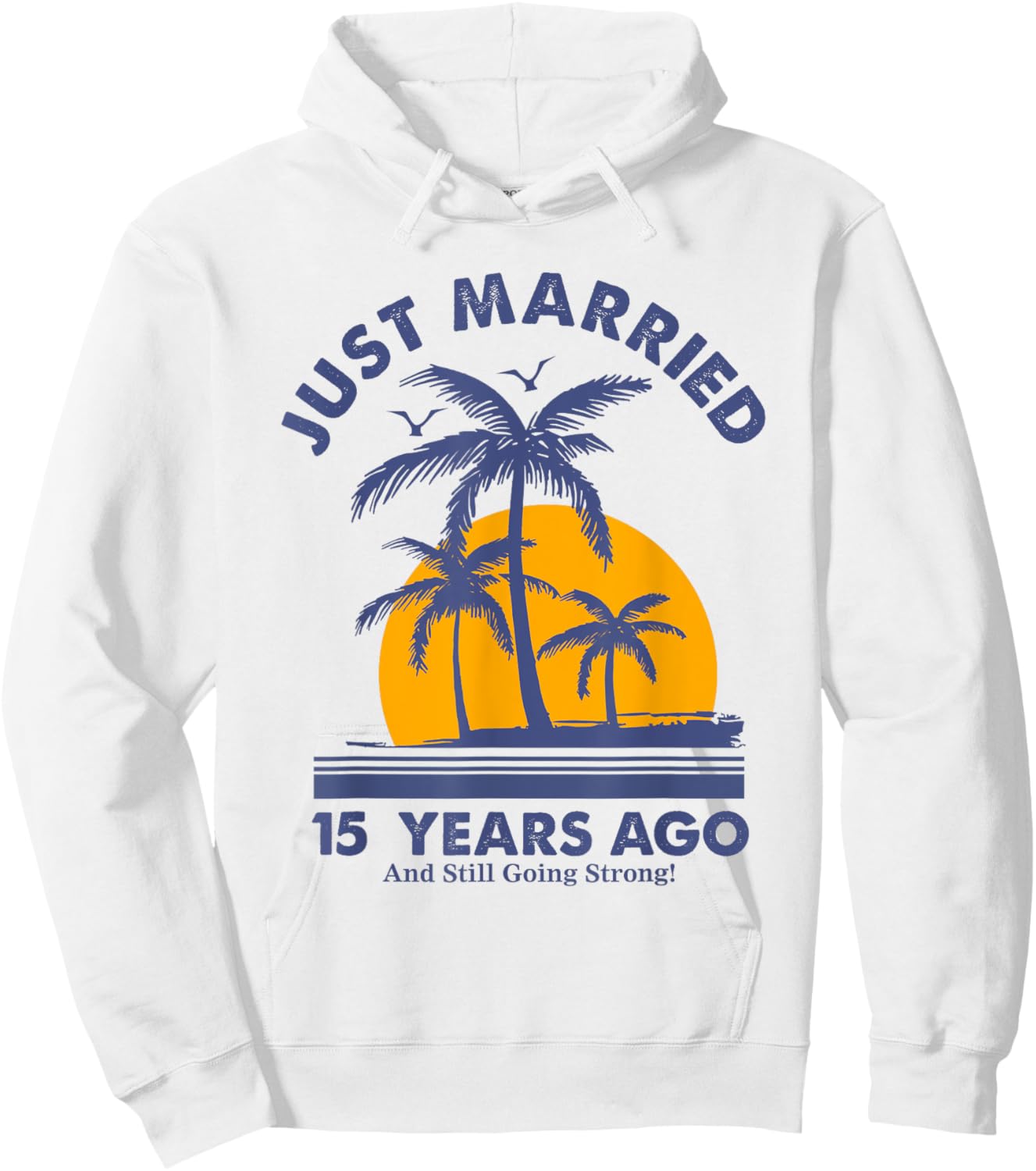 Just Married 15 Years Ago And Still Going Strong Anniversary Hoodie - Hoodie | White