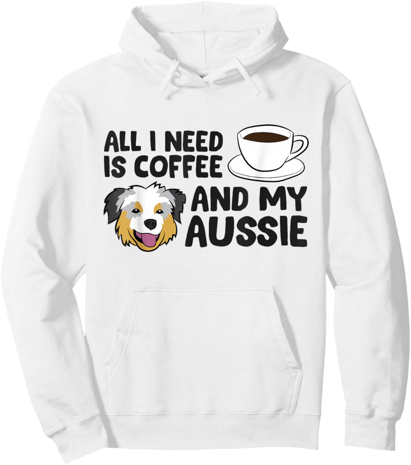 All I Need Is Coffee And My Aussie Funny Australian Shepherd Hoodie - Hoodie | White