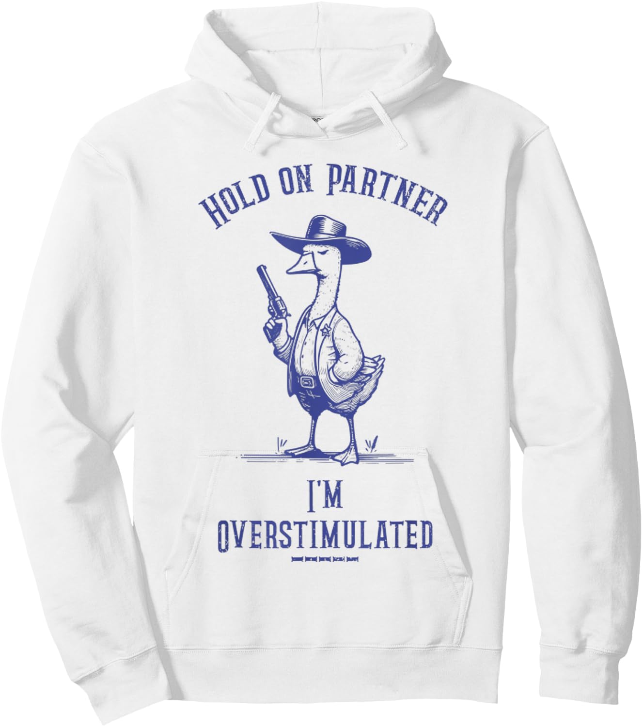 Hold On Partner I'm Overstimulated Funny Goose Cowboy Hoodie - Hoodie | White