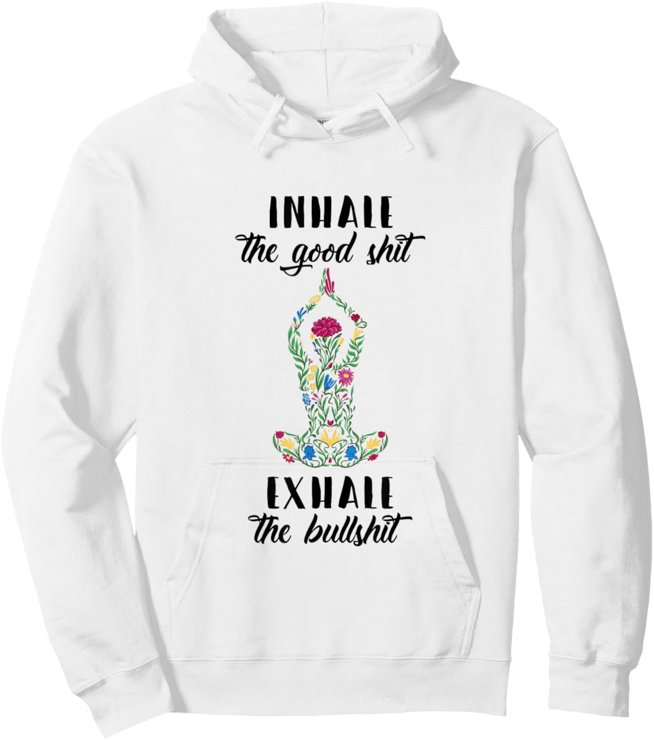 Yoga Sayings Meditation Inhale Good Shit Exhale Bullshit Hoodie - Hoodie | White