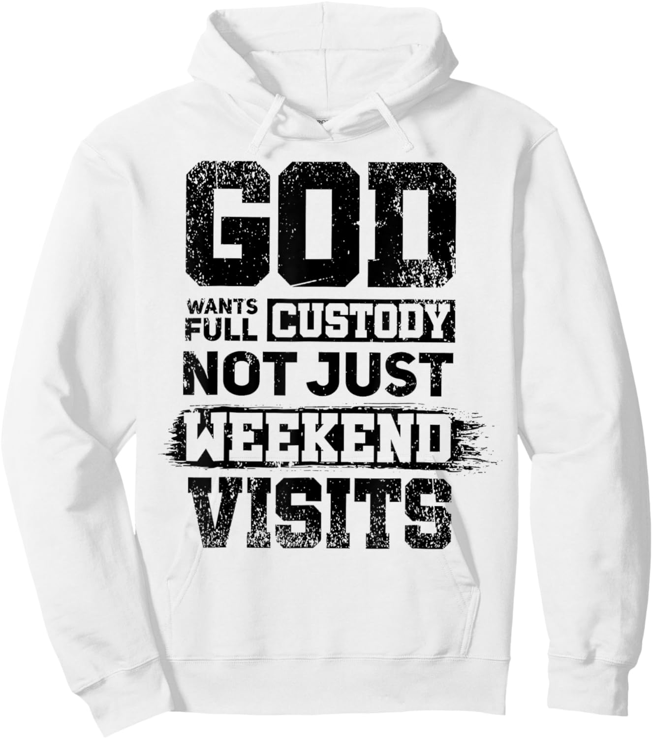 God Wants Full Custody Not Just Weekend Visits Hoodie - Hoodie | White
