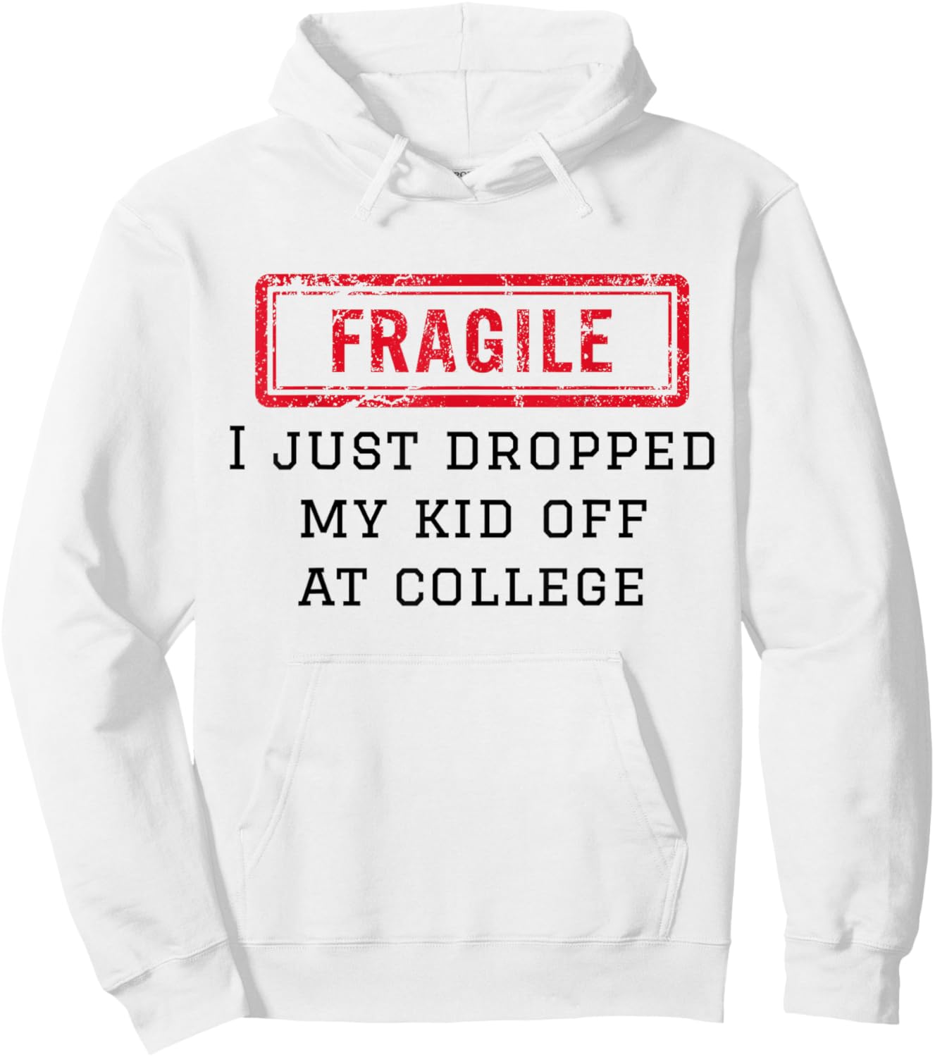 Fragile I Just Dropped My Kid Off At College Funny Mom Mama Hoodie - Hoodie | White