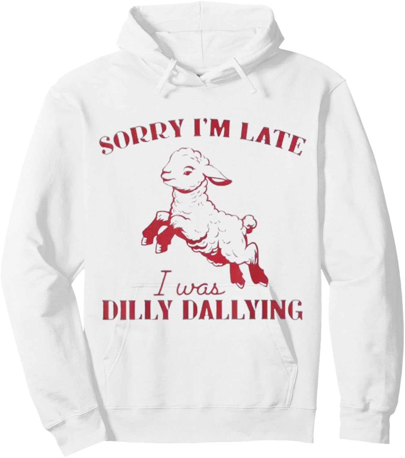 Sorry I'M Late I Was Dilly Dallying Hoodie - Hoodie | White
