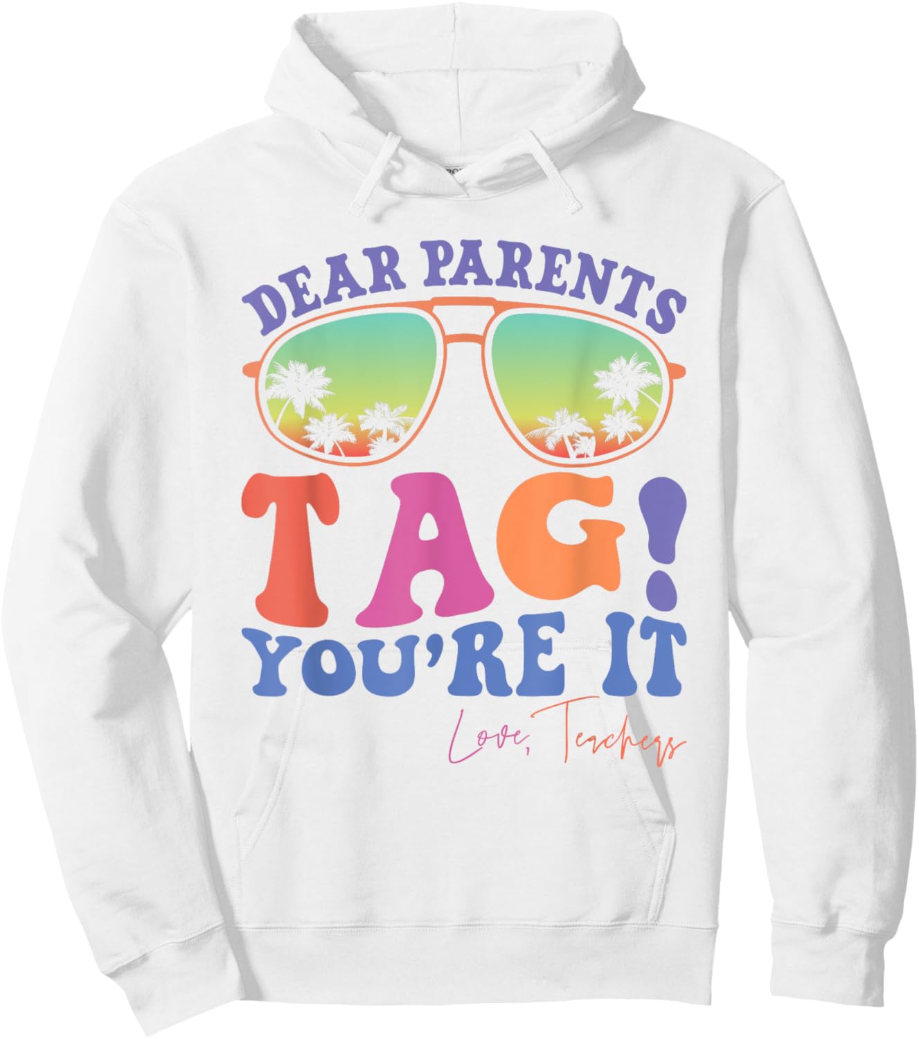 Dear Parents Tag You're It Love Teachers Last Day Of School Women Kids Hoodie - Hoodie | White
