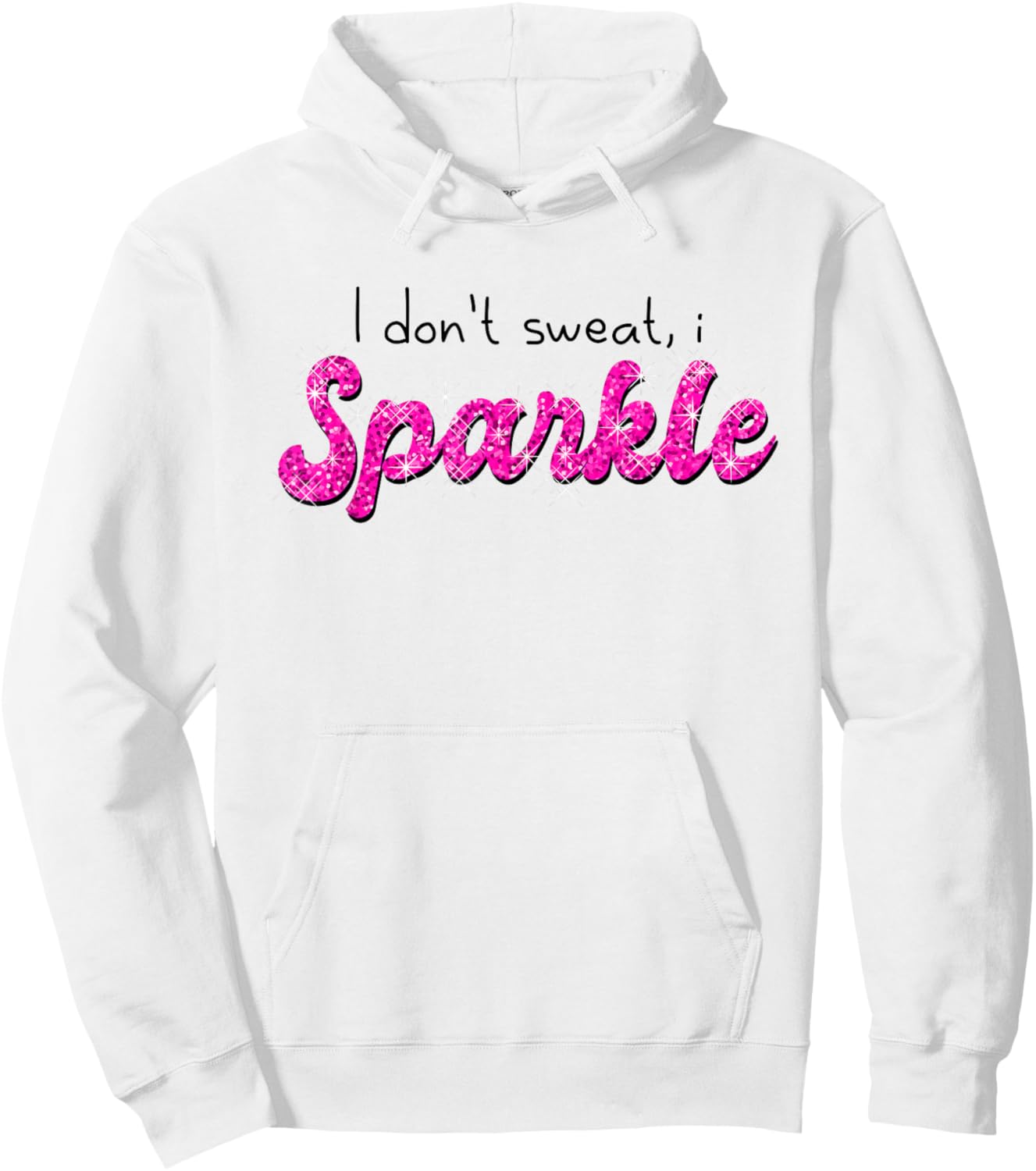 Gym Fitness Workout Funny Don't Sweat I Sparkle Quote Hoodie - Hoodie | White