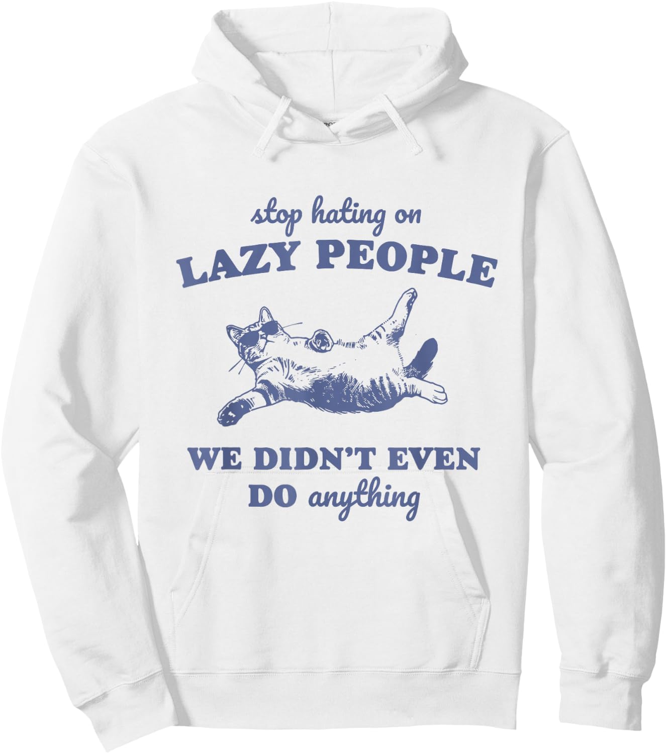 Stop Hating On Lazy People We Didn't Even Do Anything Hoodie - Hoodie | White