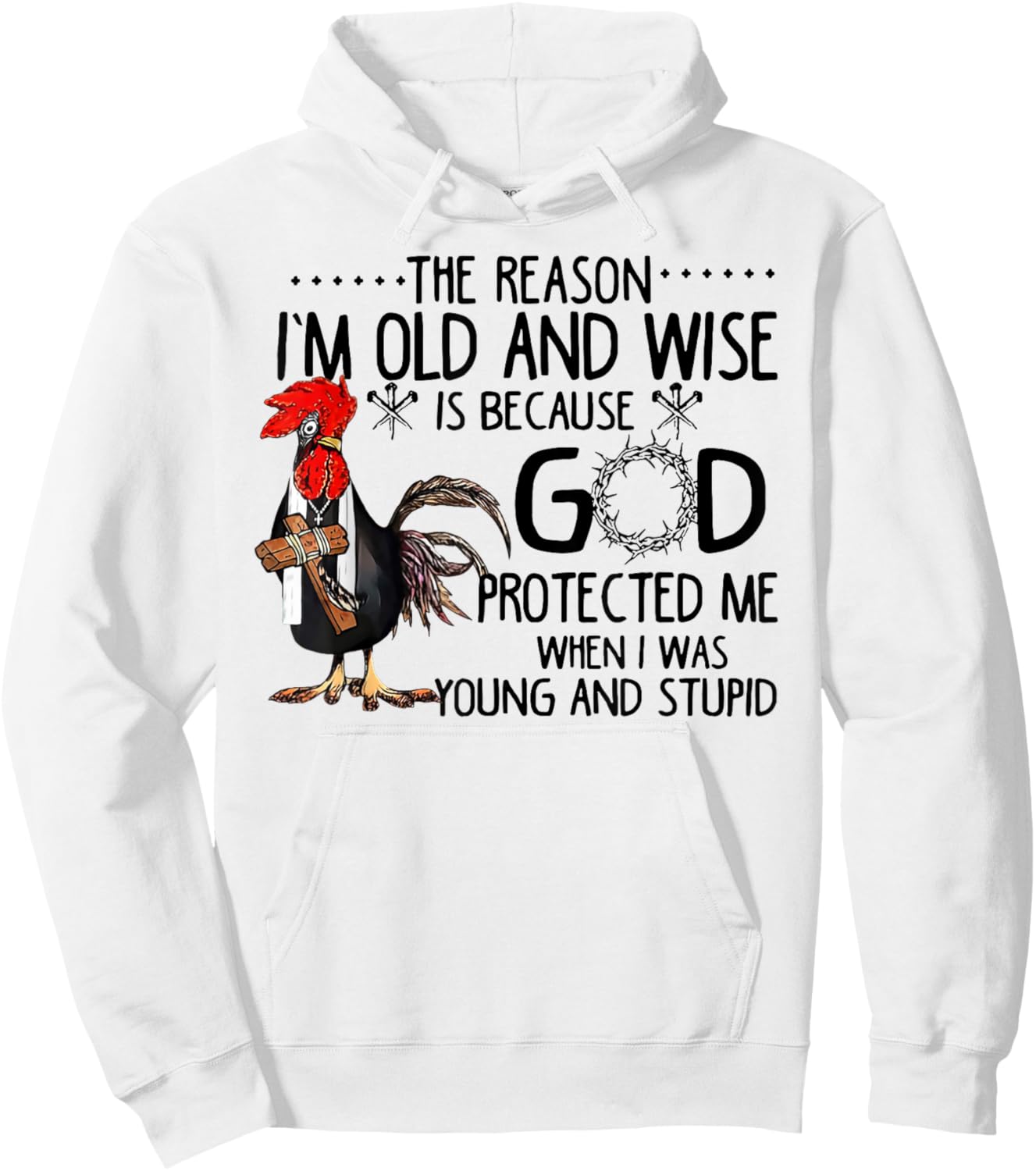 Rooster The Reason I'm Old And Wise Is Because God Protected Hoodie - Hoodie | White