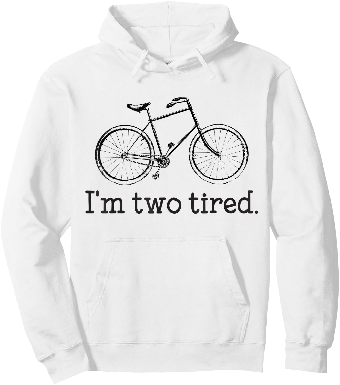 I'm Two Tired Funny Bicycle Lovers Hoodie - Hoodie | White