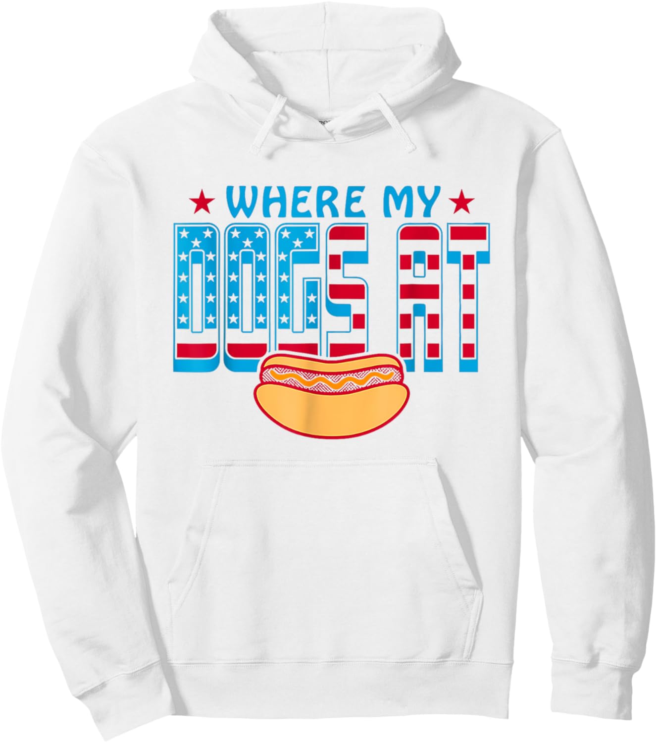 Where My Dogs At Funny Saying Quote 4th of July For MenWomen Hoodie - Hoodie | White