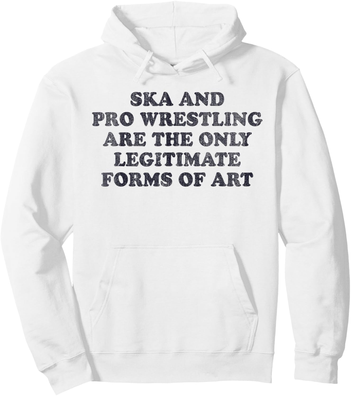 Ska And Pro Wrestling Are The Only Legitimate Forms Of Art Hoodie - Hoodie | White